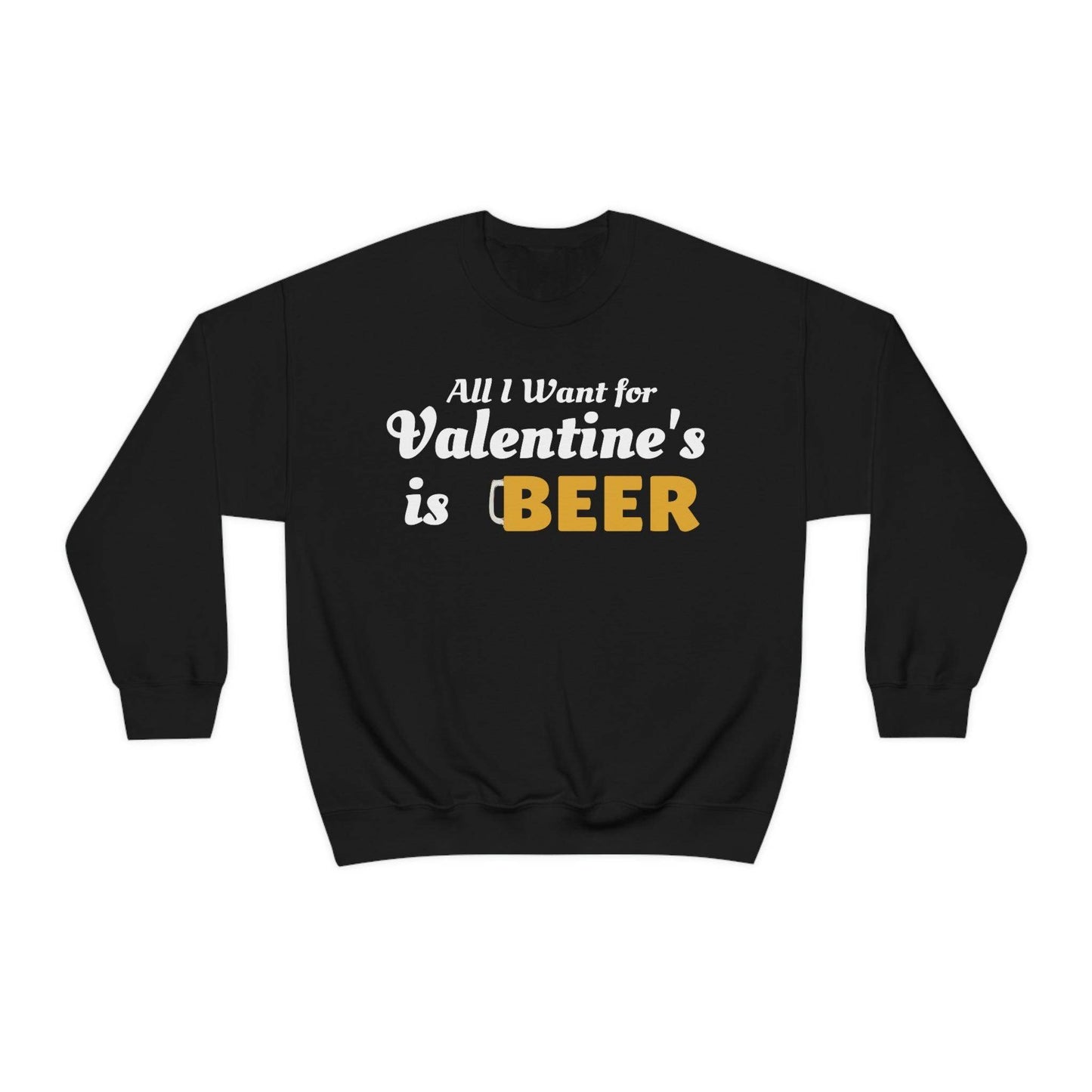 All I want for Valentine's is Beer Sweatshirt - Giftsmojo