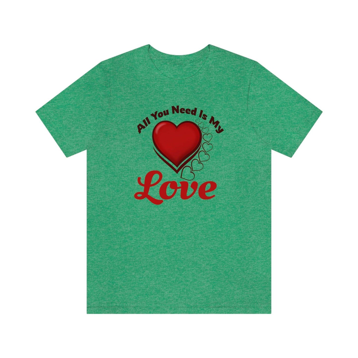 All you need is My Love Tee - Giftsmojo