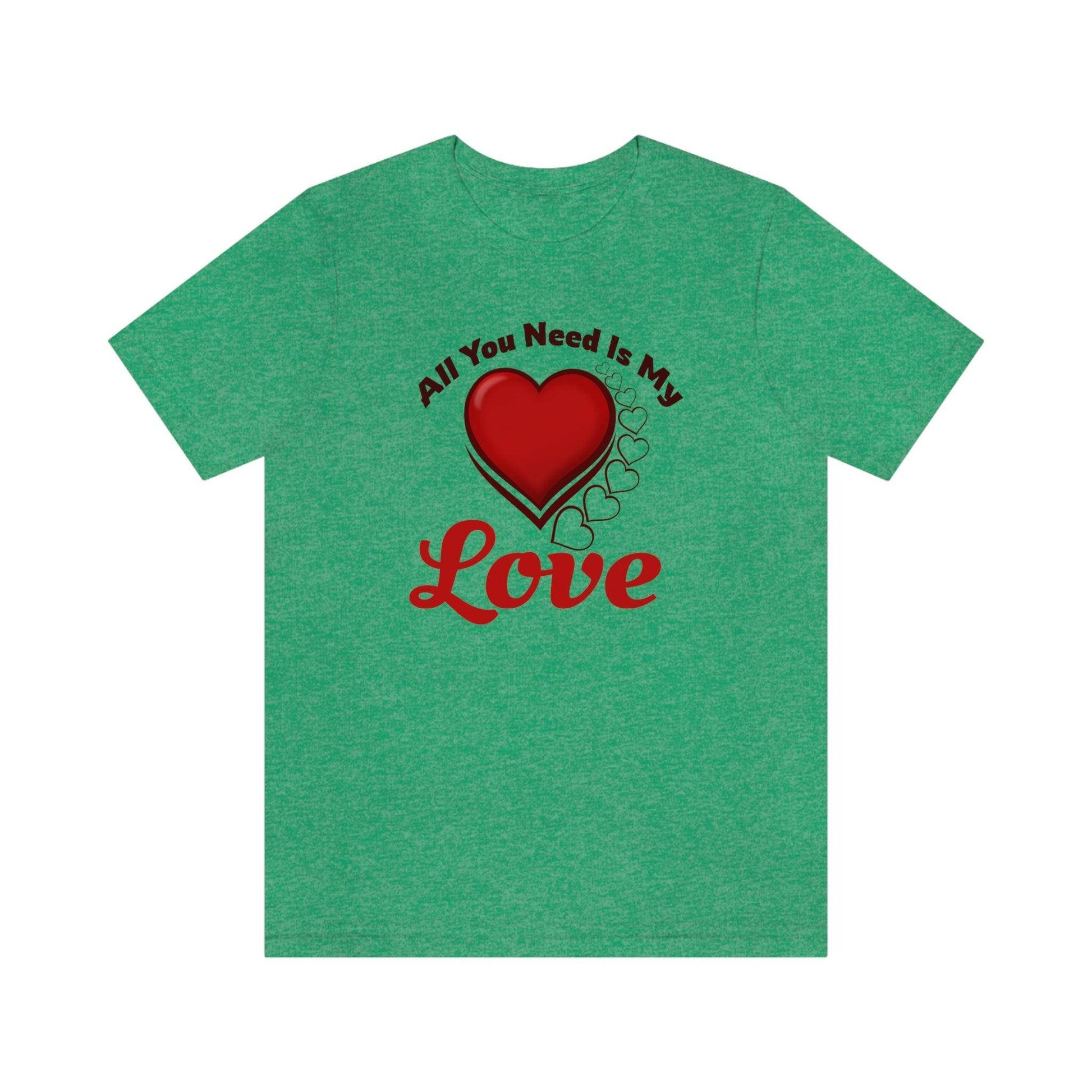 All you need is My Love Tee - Giftsmojo