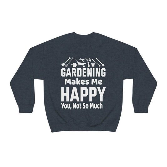 Gardening makes me Happy, You not so much, Garden sweatshirt, great for gardeners, garden shirt, plant lover shirt, nature lover shirt - Giftsmojo