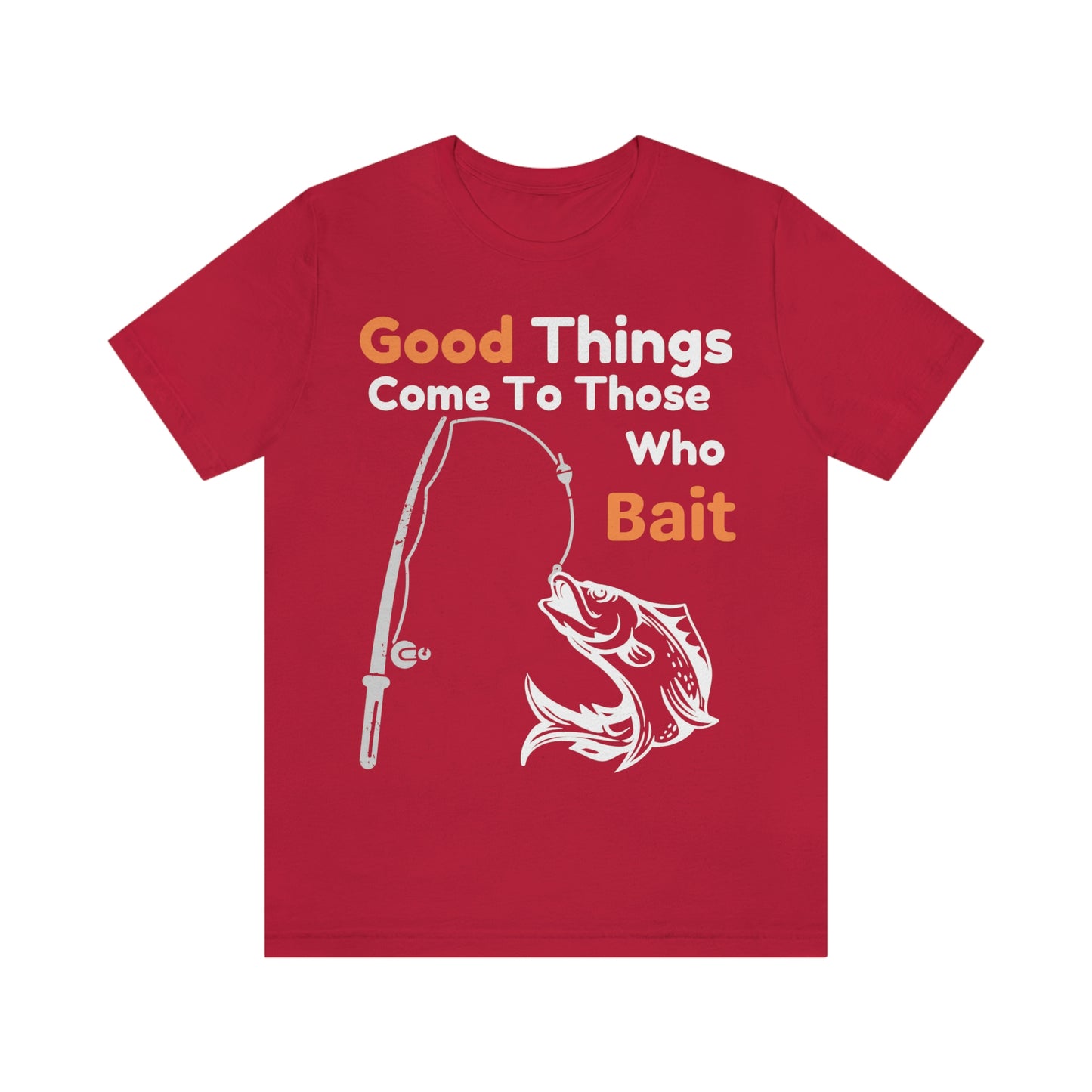 Good things come to those who bait - Cool mens fishing shirt