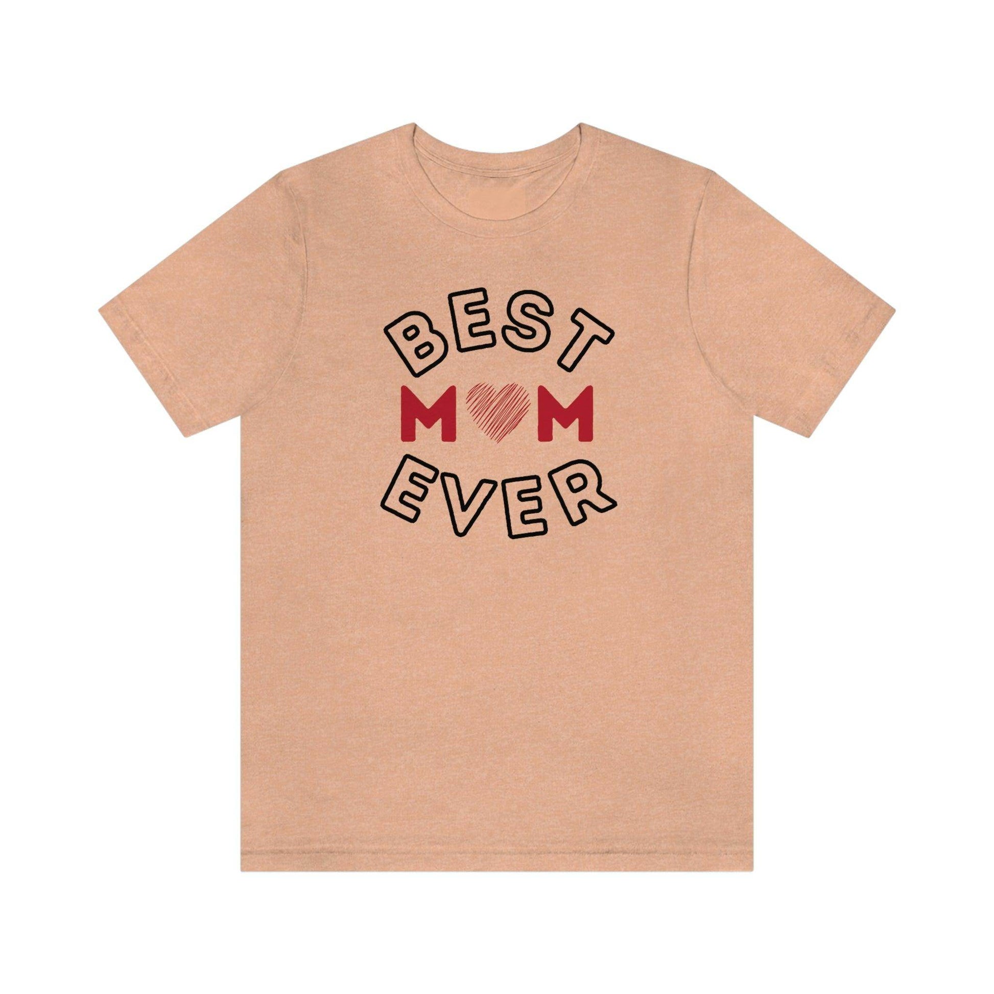 Best Mom Ever Shirt, Mothers day shirt, gift for mom, Mom birthday gift, Mothers day t shirts, Mothers shirts, Best mothers day gifta - Giftsmojo