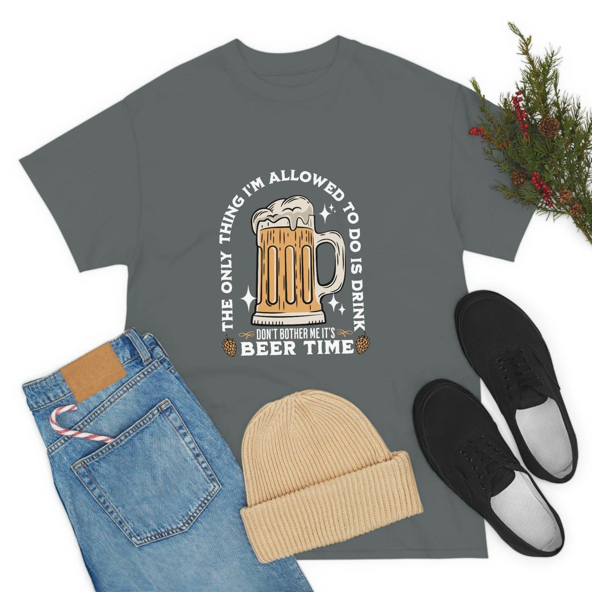 The only thing I am allowed to do is Drink - Beer Time Cotton Tee - Giftsmojo