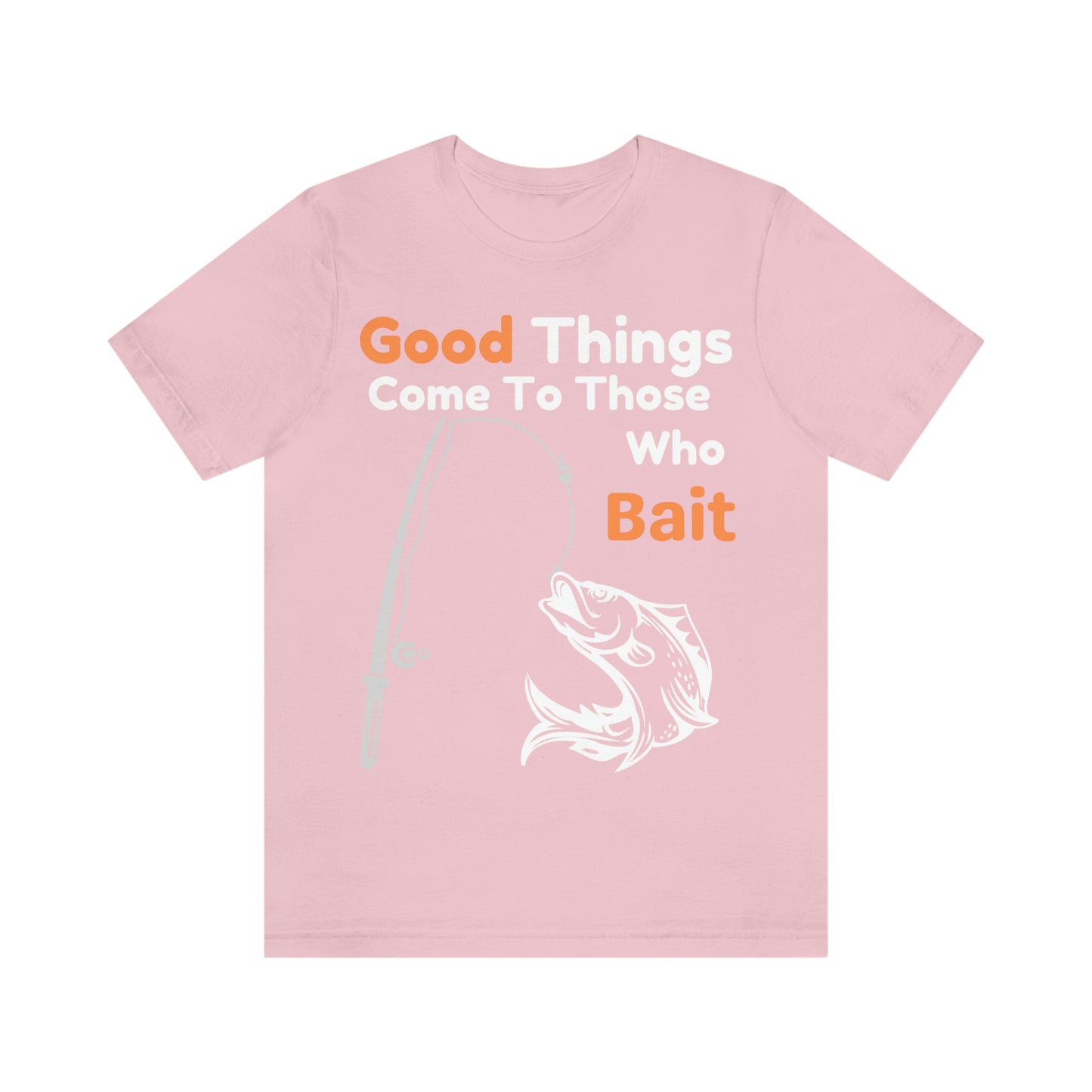 Good things come to those who bait - Cool mens fishing shirt