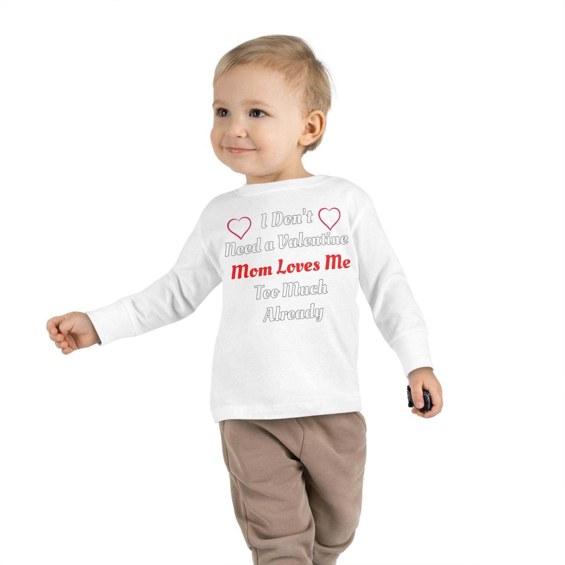 I don't need a valentine mom loves me too much already Toddler Long Sleeve Tee - Giftsmojo