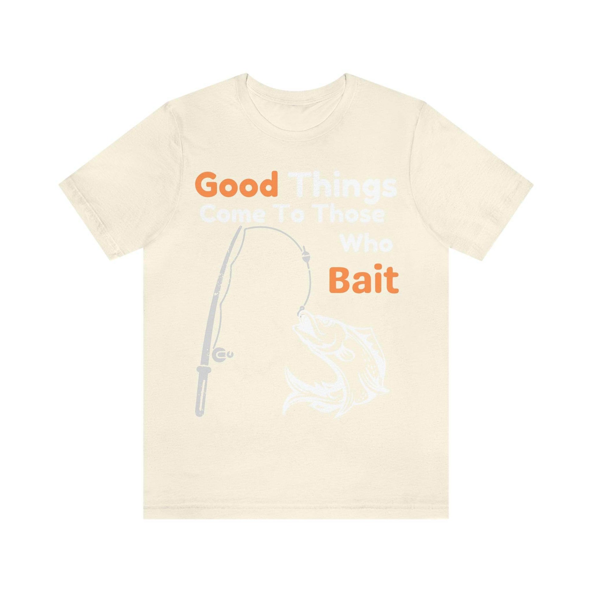 Good things come to those who bait - Cool mens fishing shirt - Giftsmojo