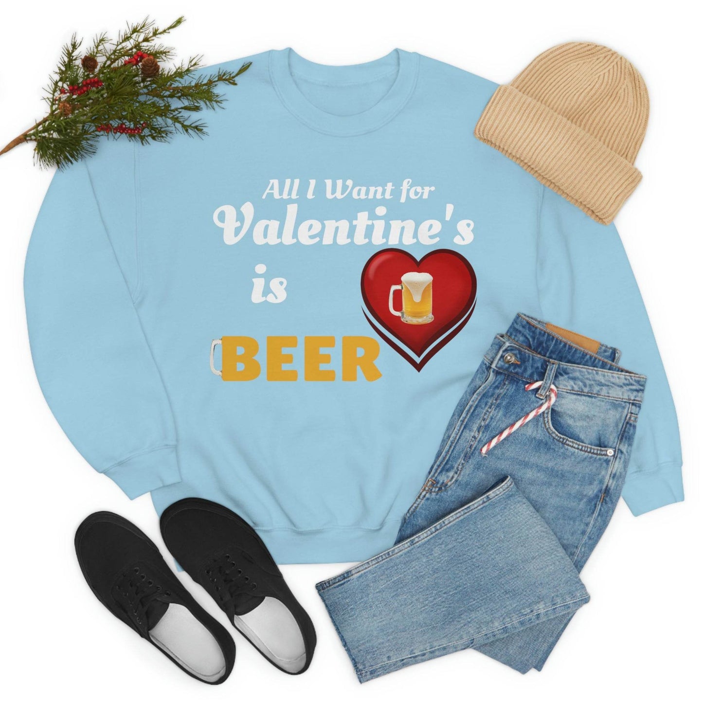 All I want for Valentine's is Beer Sweatshirt - Giftsmojo