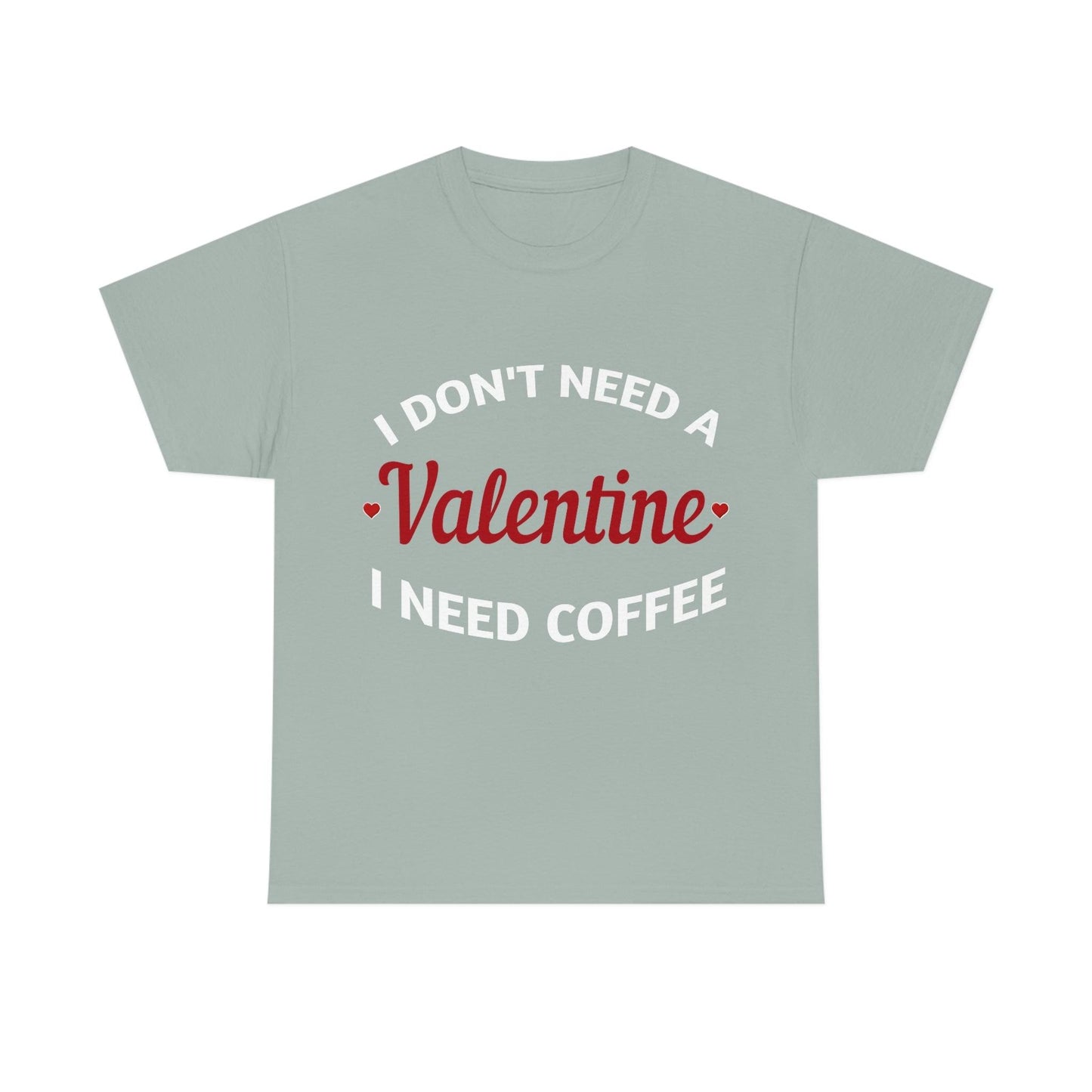 I don't need a Valentine I need Coffee