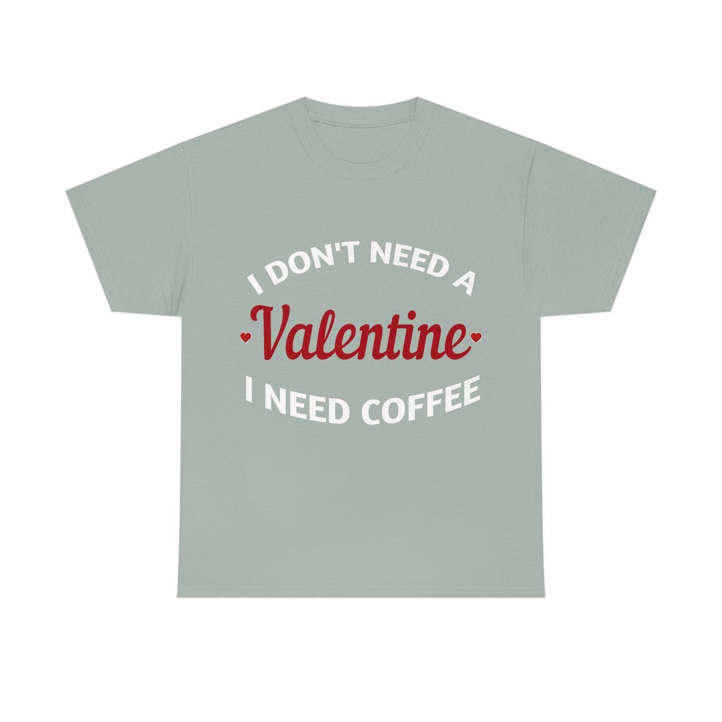 I don't need a Valentine I need Coffee - Giftsmojo