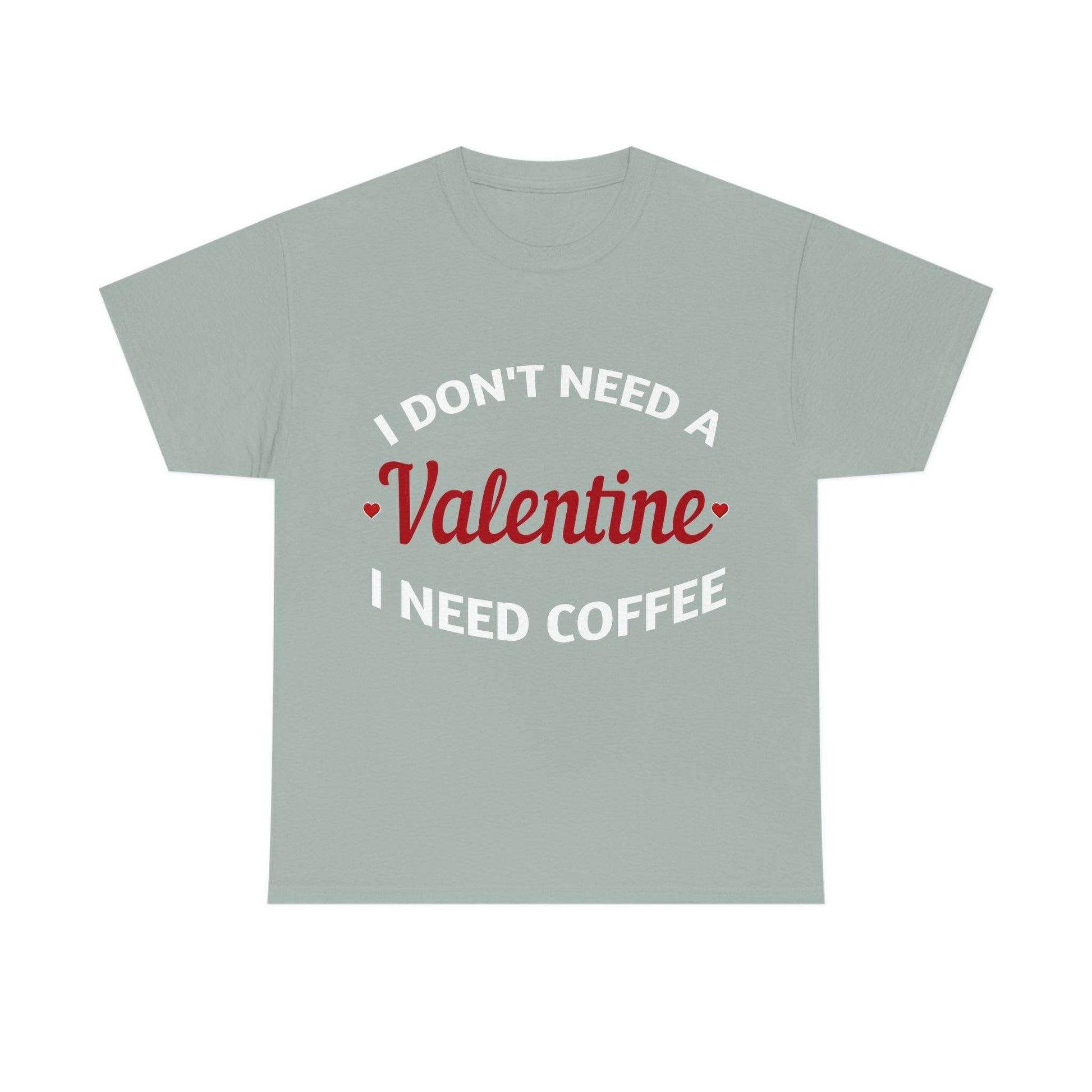 I don't need a Valentine I need Coffee - Giftsmojo