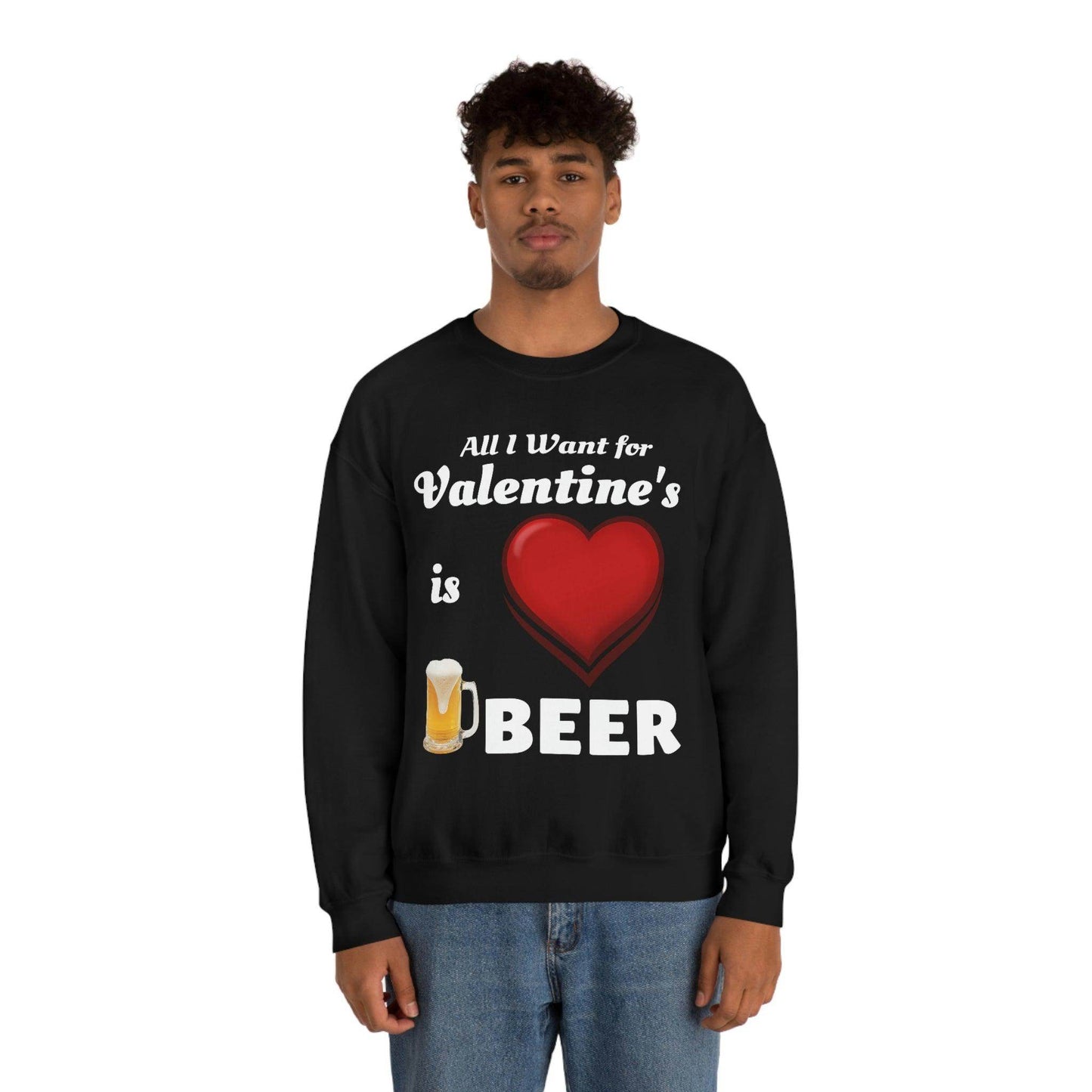 All I want for Valentine's is Beer Sweatshirt - Giftsmojo