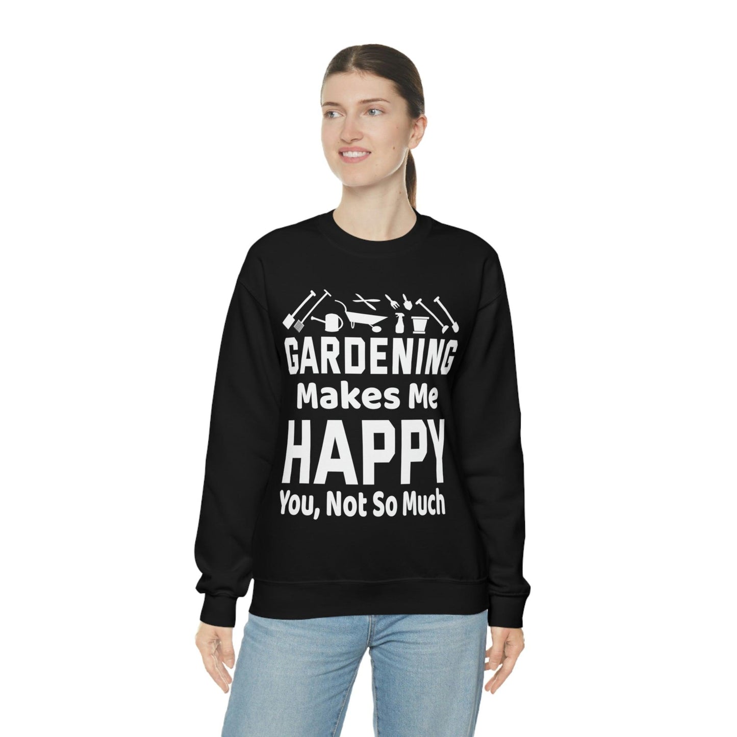 Gardening makes me Happy, You not so much, Garden sweatshirt, great for gardeners, garden shirt, plant lover shirt, nature lover shirt - Giftsmojo