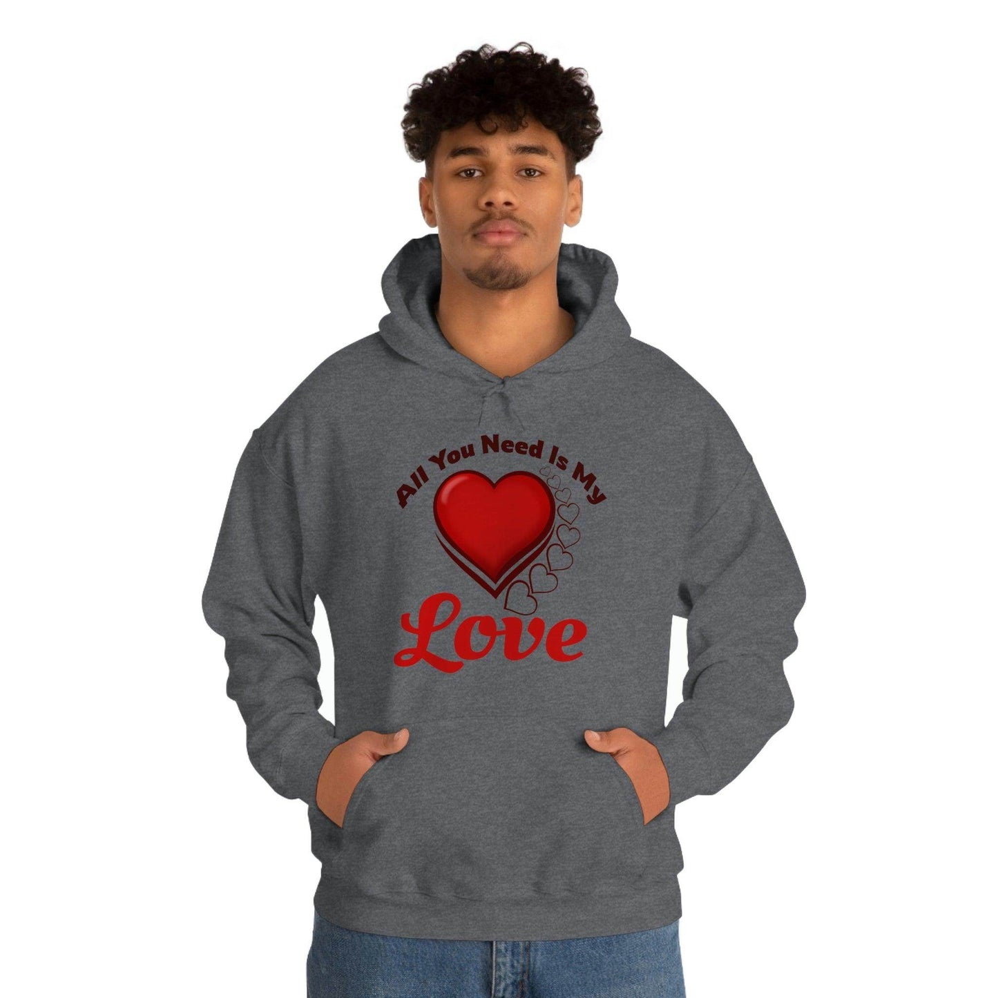 All you need is My Love Hooded Sweatshirt - Giftsmojo