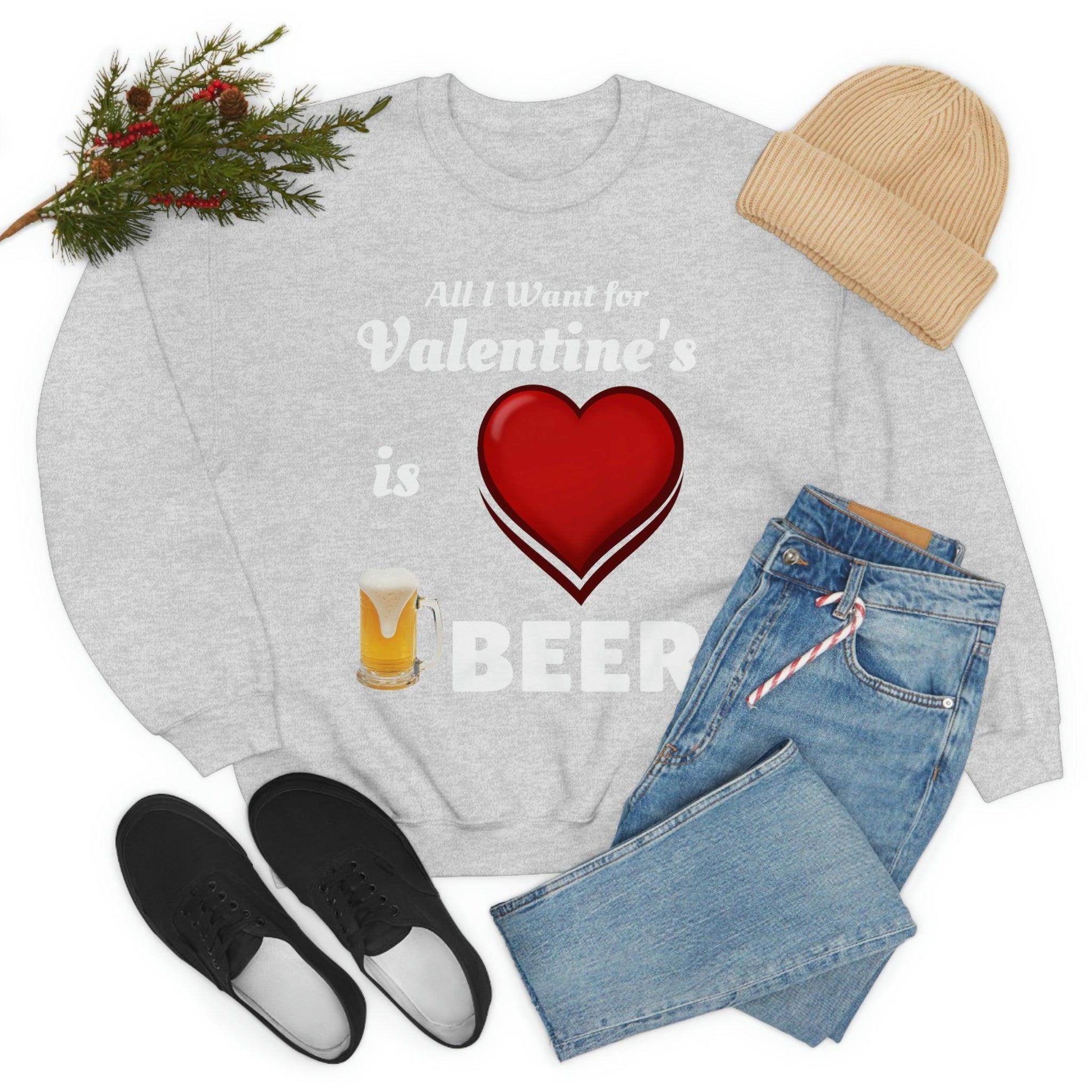 All I want for Valentine's is Beer Sweatshirt - Giftsmojo