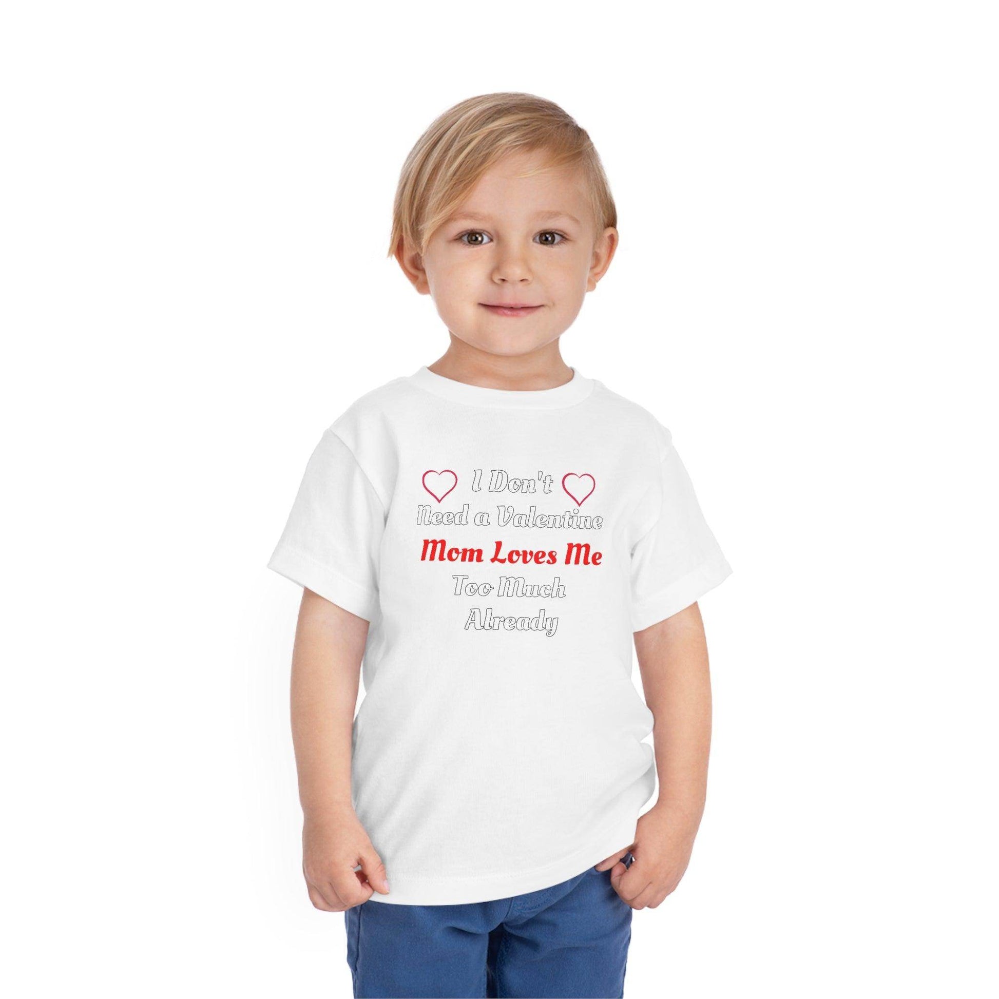 I don't need a valentine mom loves me too much already Toddler Tee - Giftsmojo