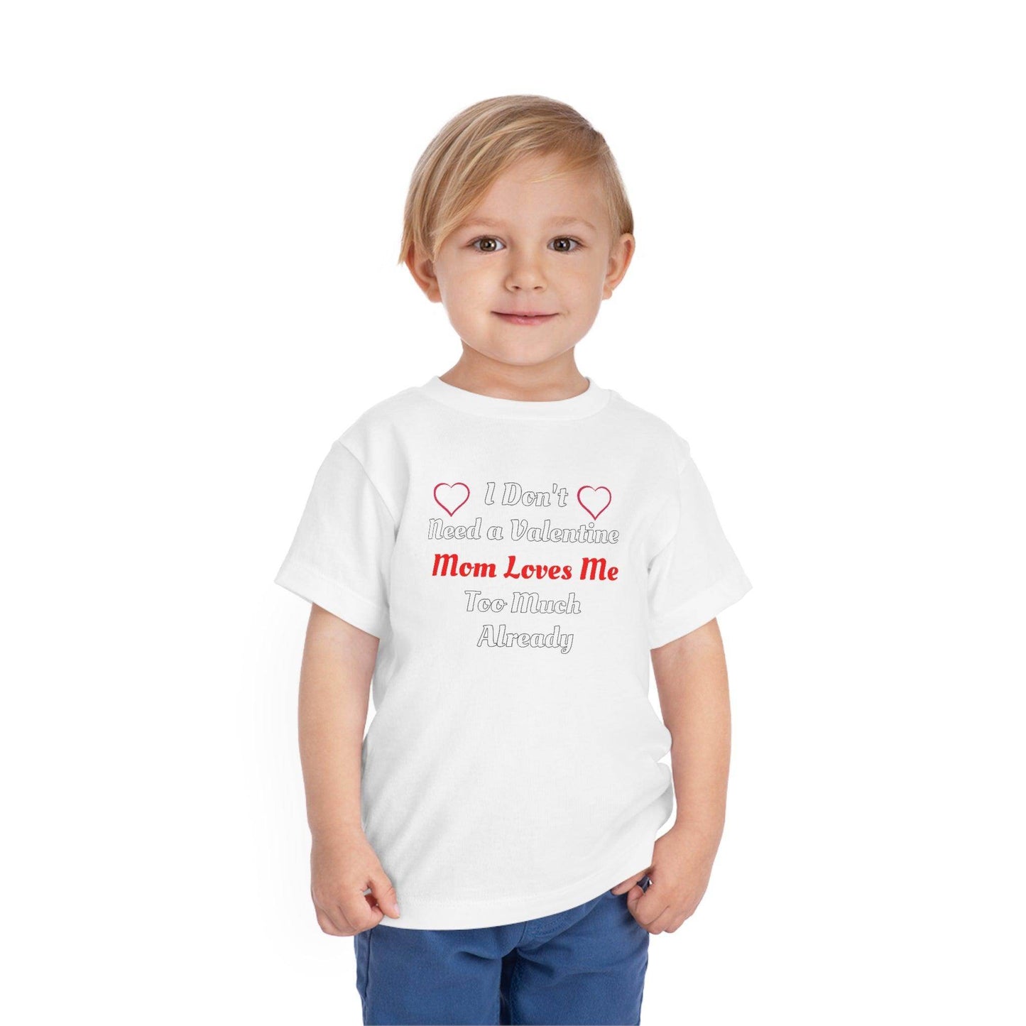 I don't need a valentine mom loves me too much already Toddler Tee - Giftsmojo