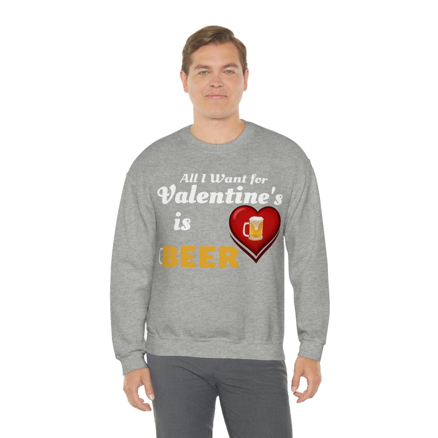All I want for Valentine's is Beer Sweatshirt