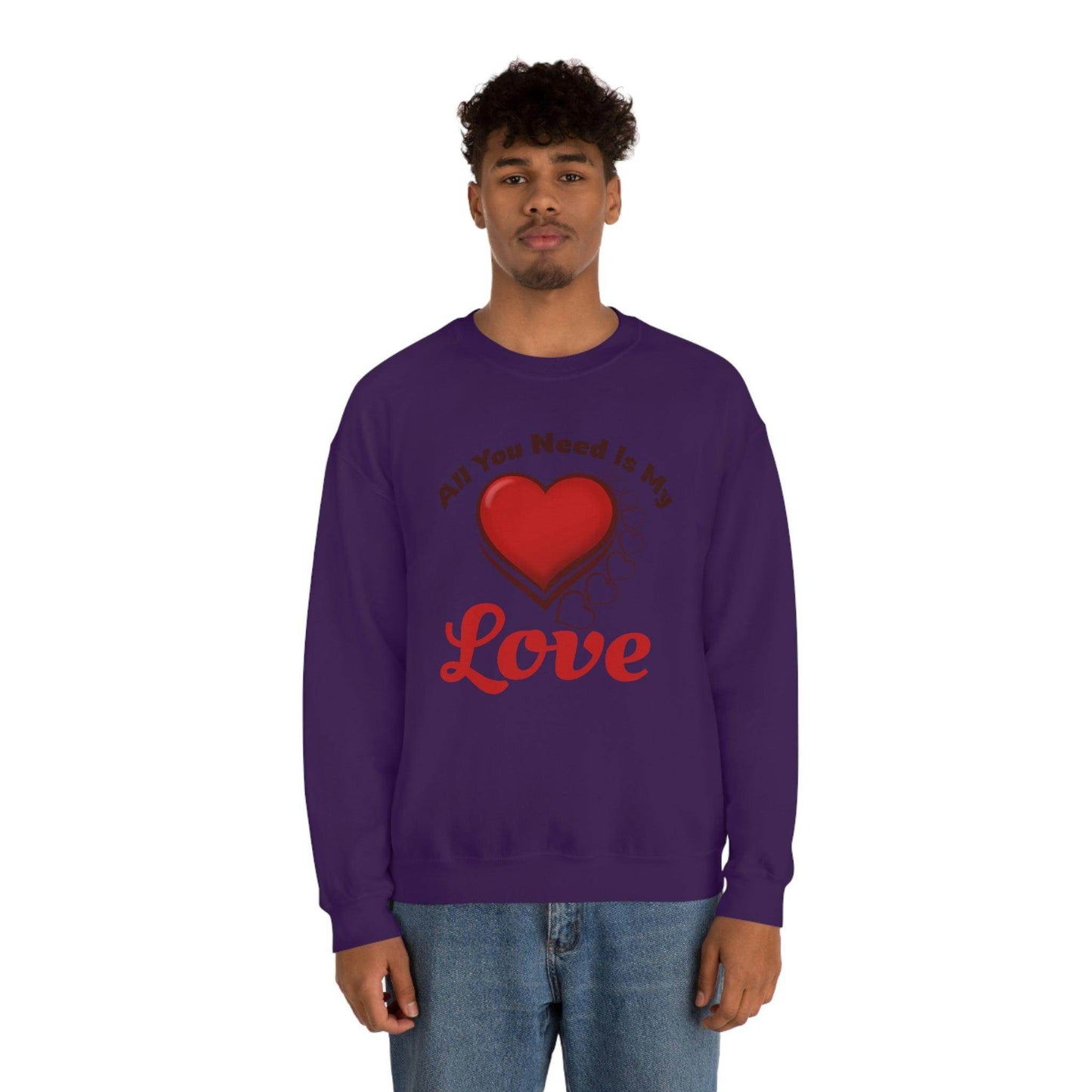 All you need is my Love Sweatshirt - Giftsmojo