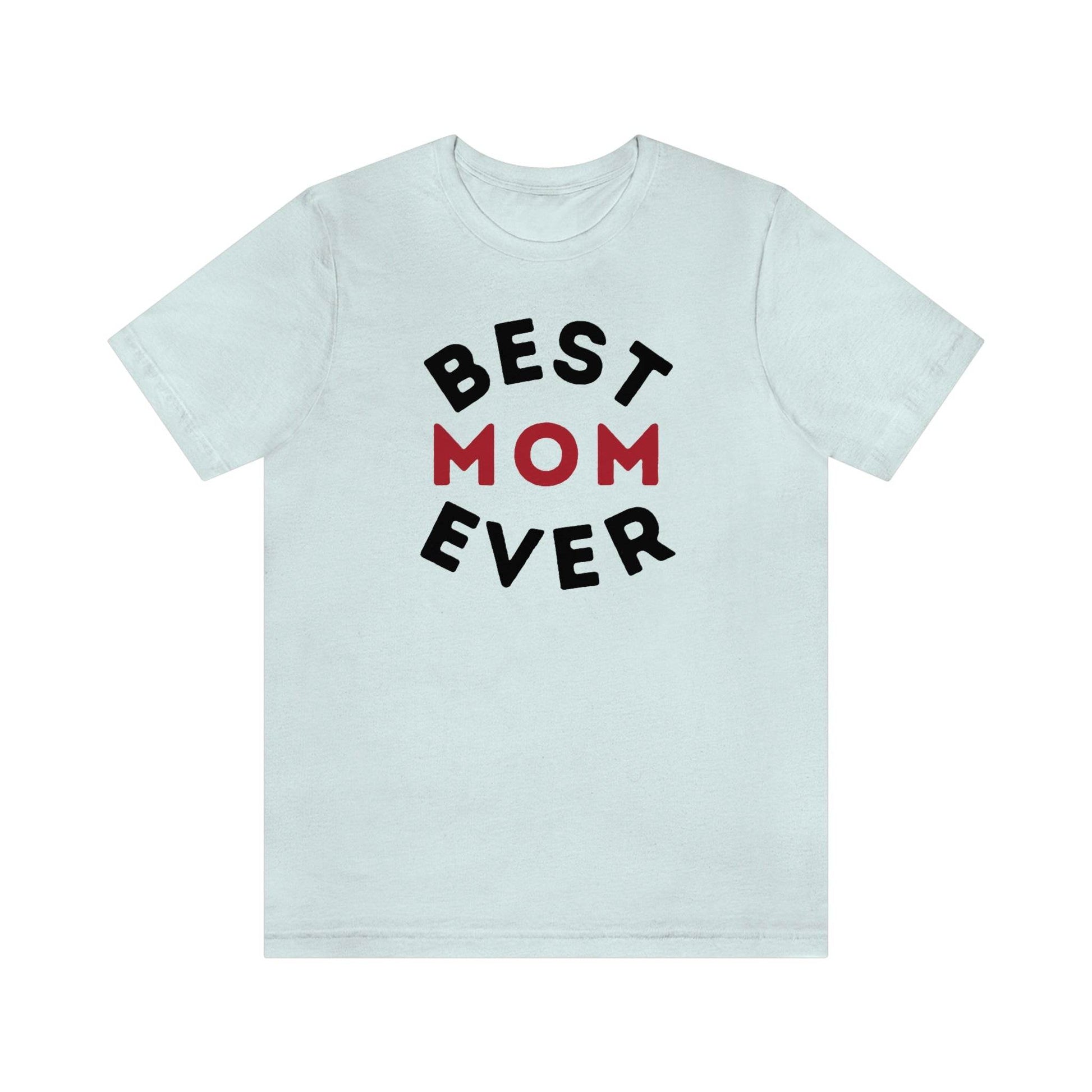 Best Mom Ever Shirt, Mothers day shirt, gift for mom, Mom birthday gift, Mothers day t shirts, Mothers shirts, Best mothers day gifta - Giftsmojo