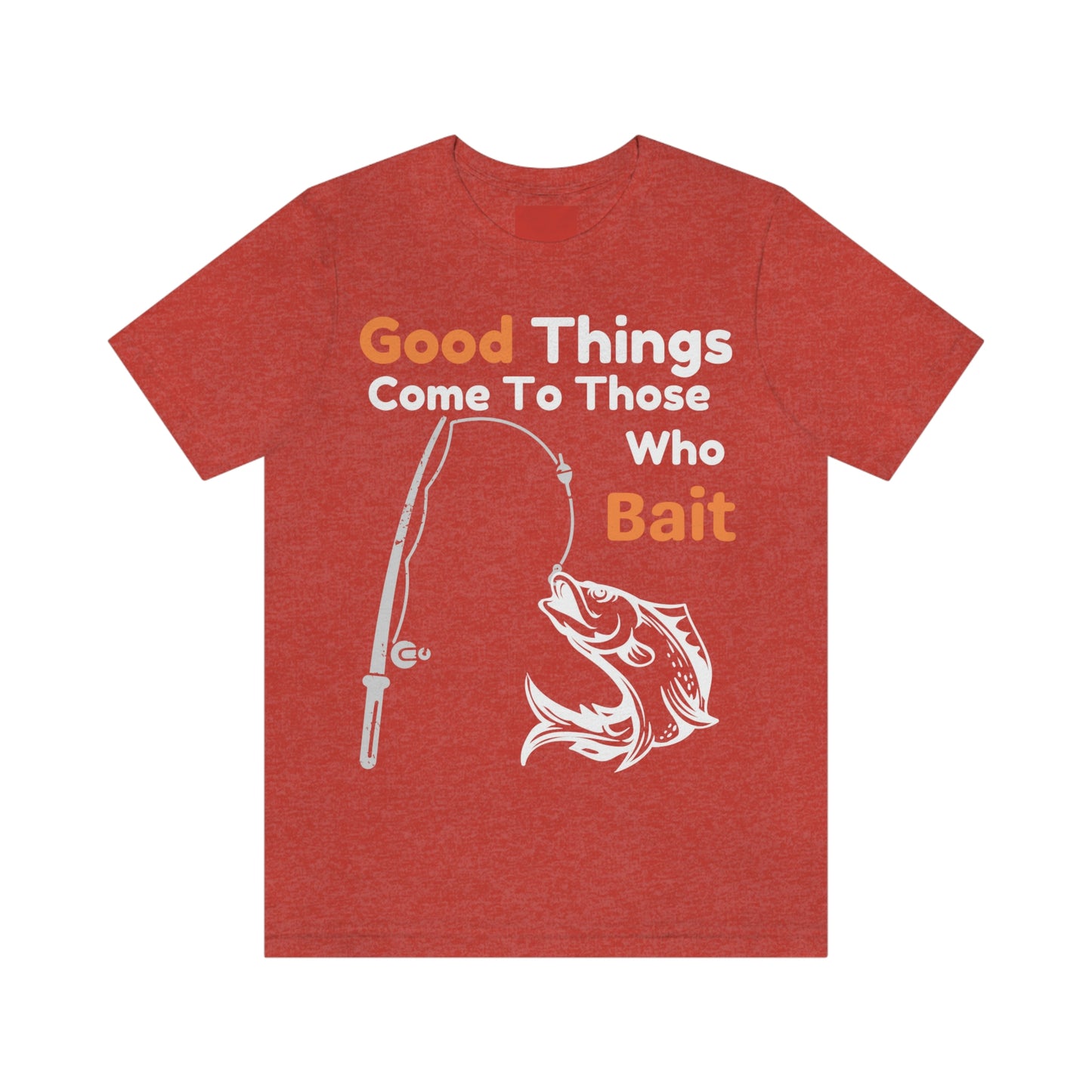 Good things come to those who bait - Cool mens fishing shirt