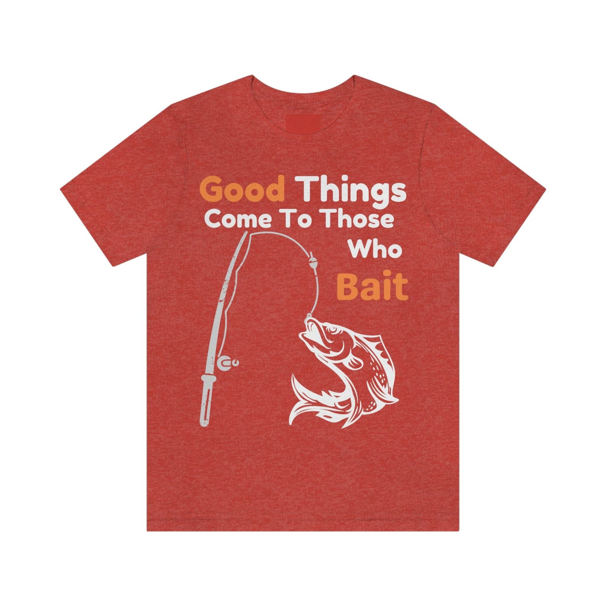 Good things come to those who bait - Cool mens fishing shirt - Giftsmojo