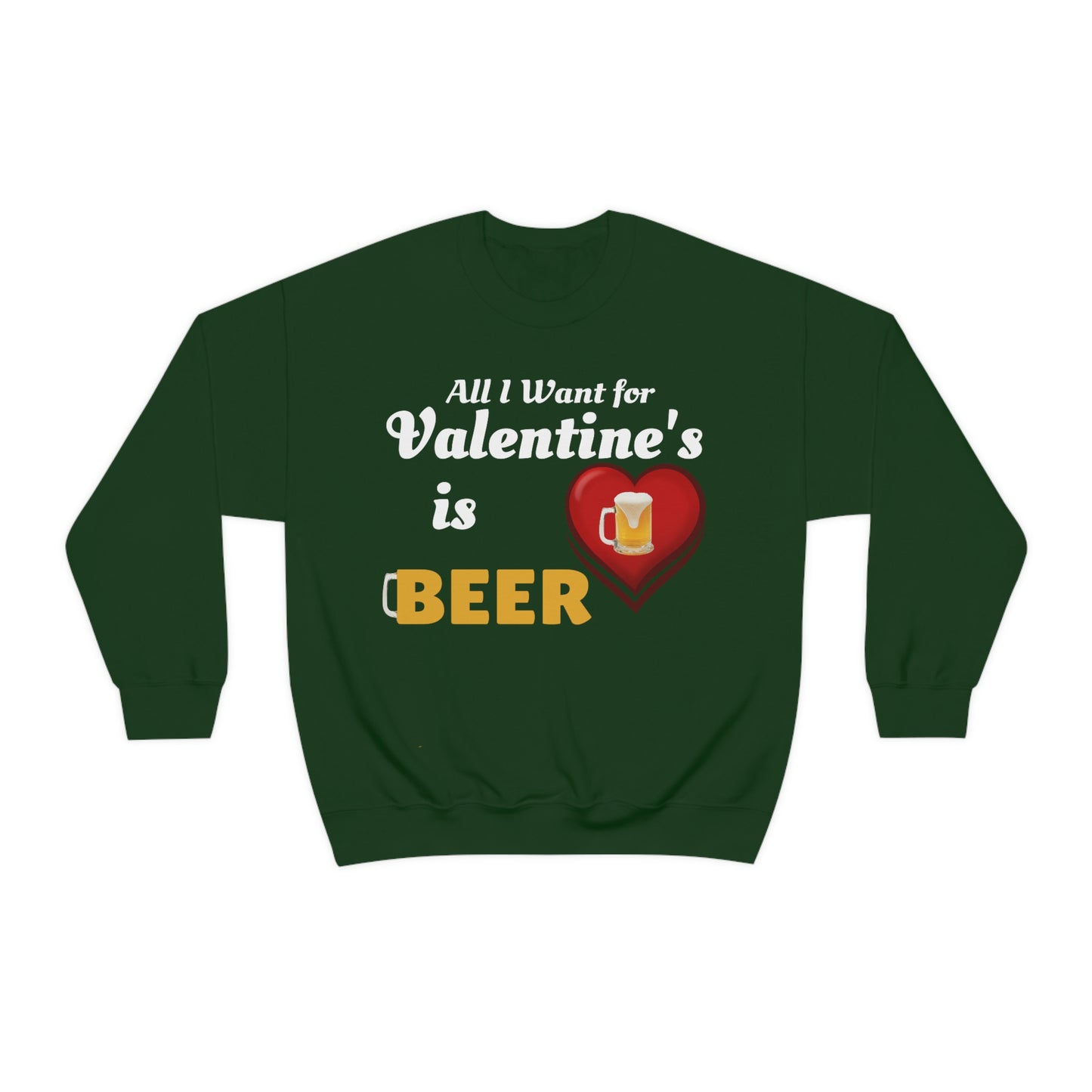 All I want for Valentine's is Beer Sweatshirt