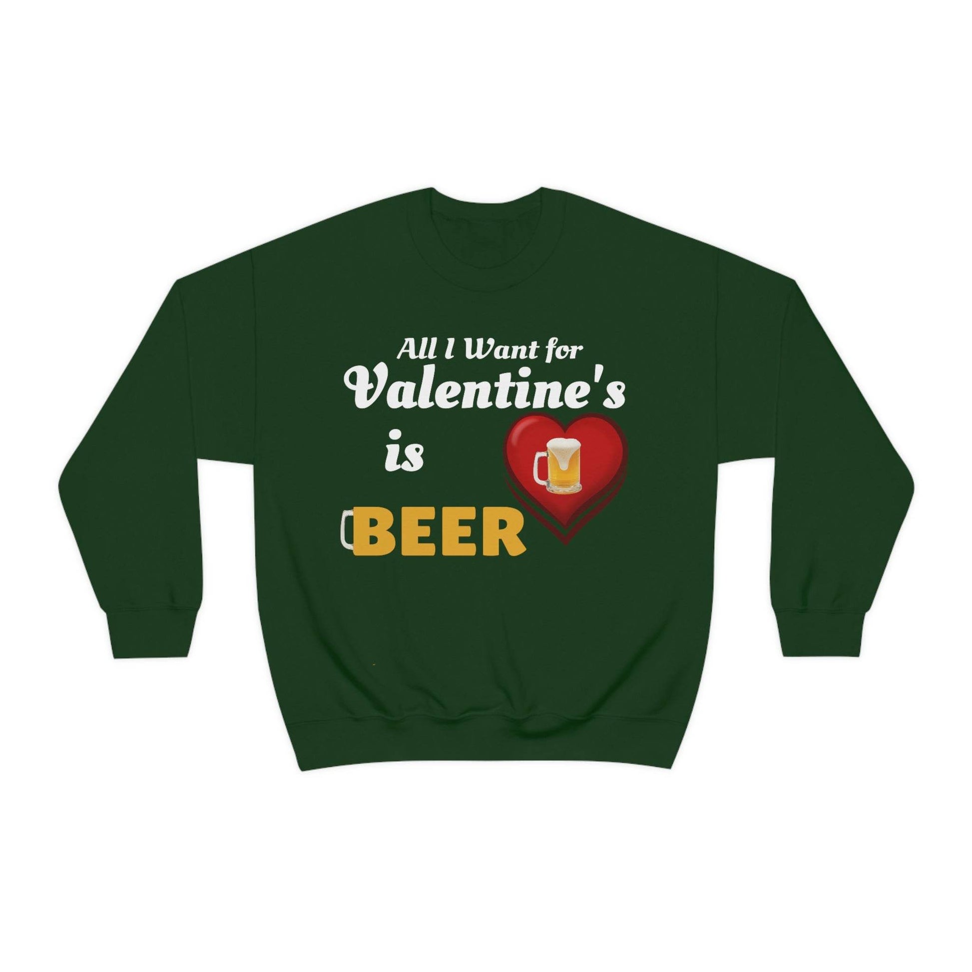 All I want for Valentine's is Beer Sweatshirt - Giftsmojo