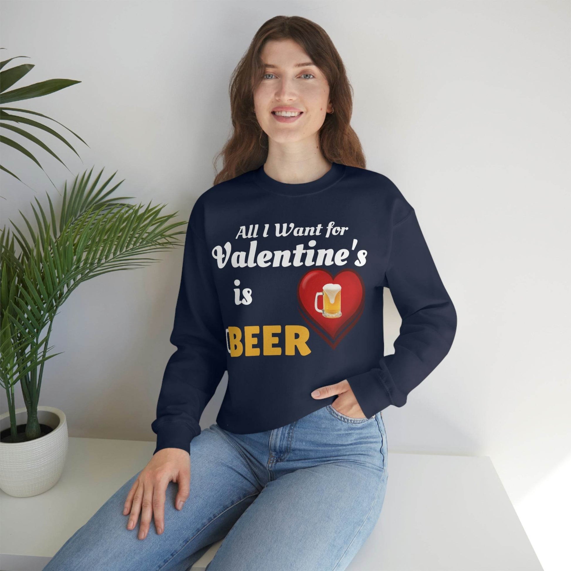 All I want for Valentine's is Beer Sweatshirt - Giftsmojo