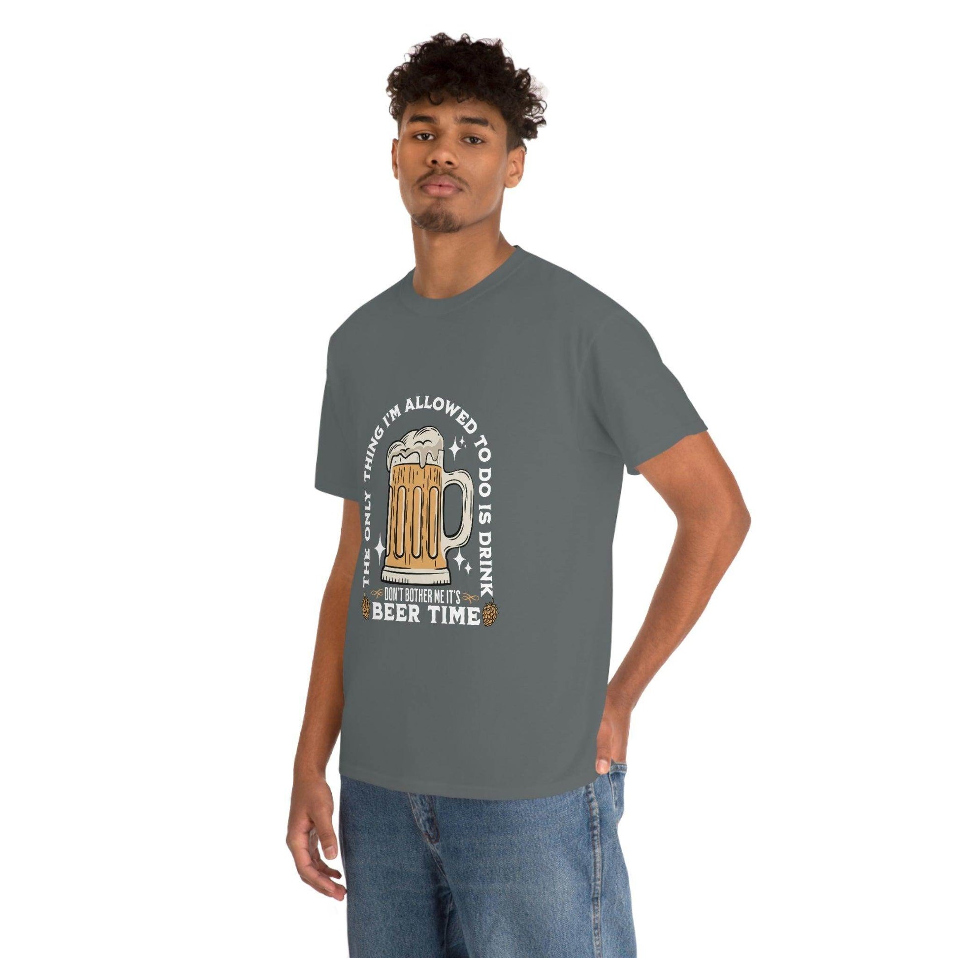 The only thing I am allowed to do is Drink - Beer Time Cotton Tee - Giftsmojo