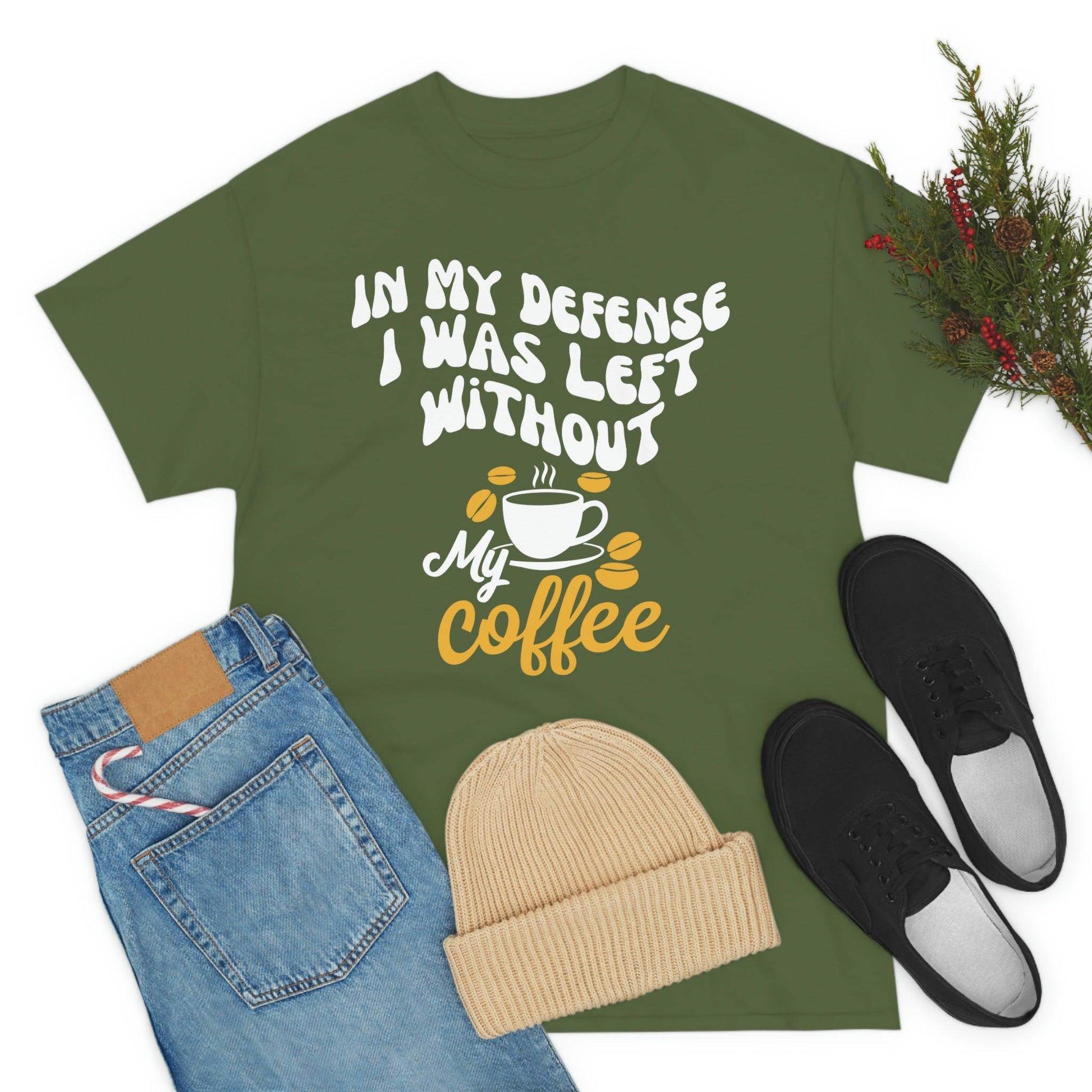In My defense I was left without coffee Tee - Giftsmojo