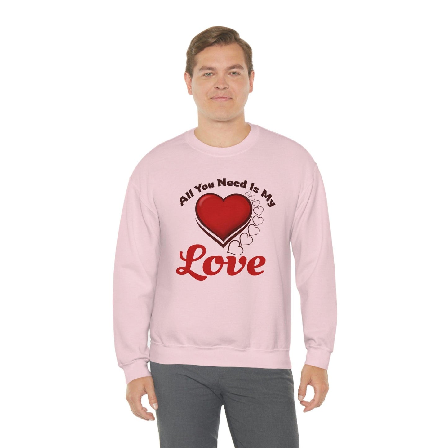 All you need is my Love Sweatshirt