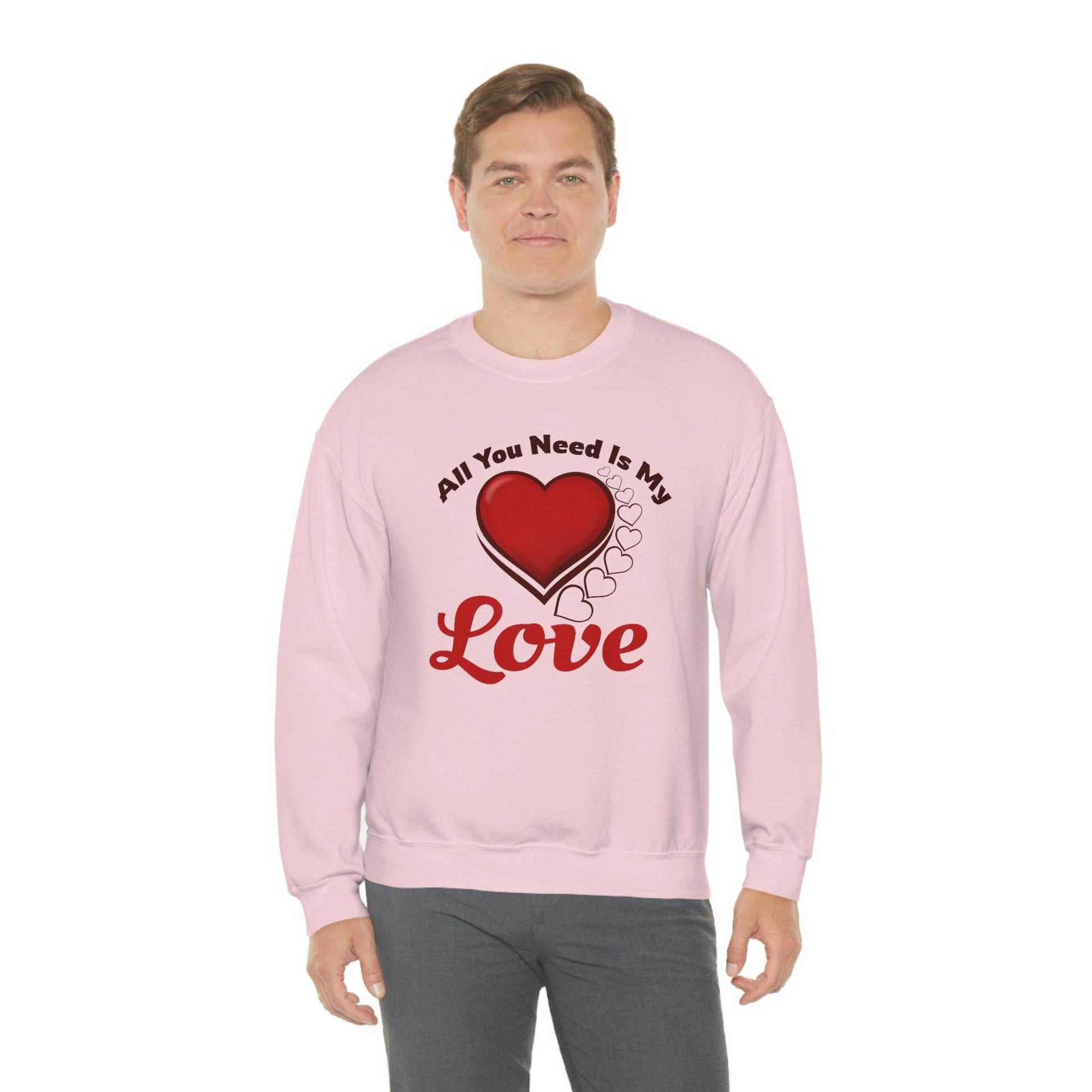 All you need is my Love Sweatshirt - Giftsmojo