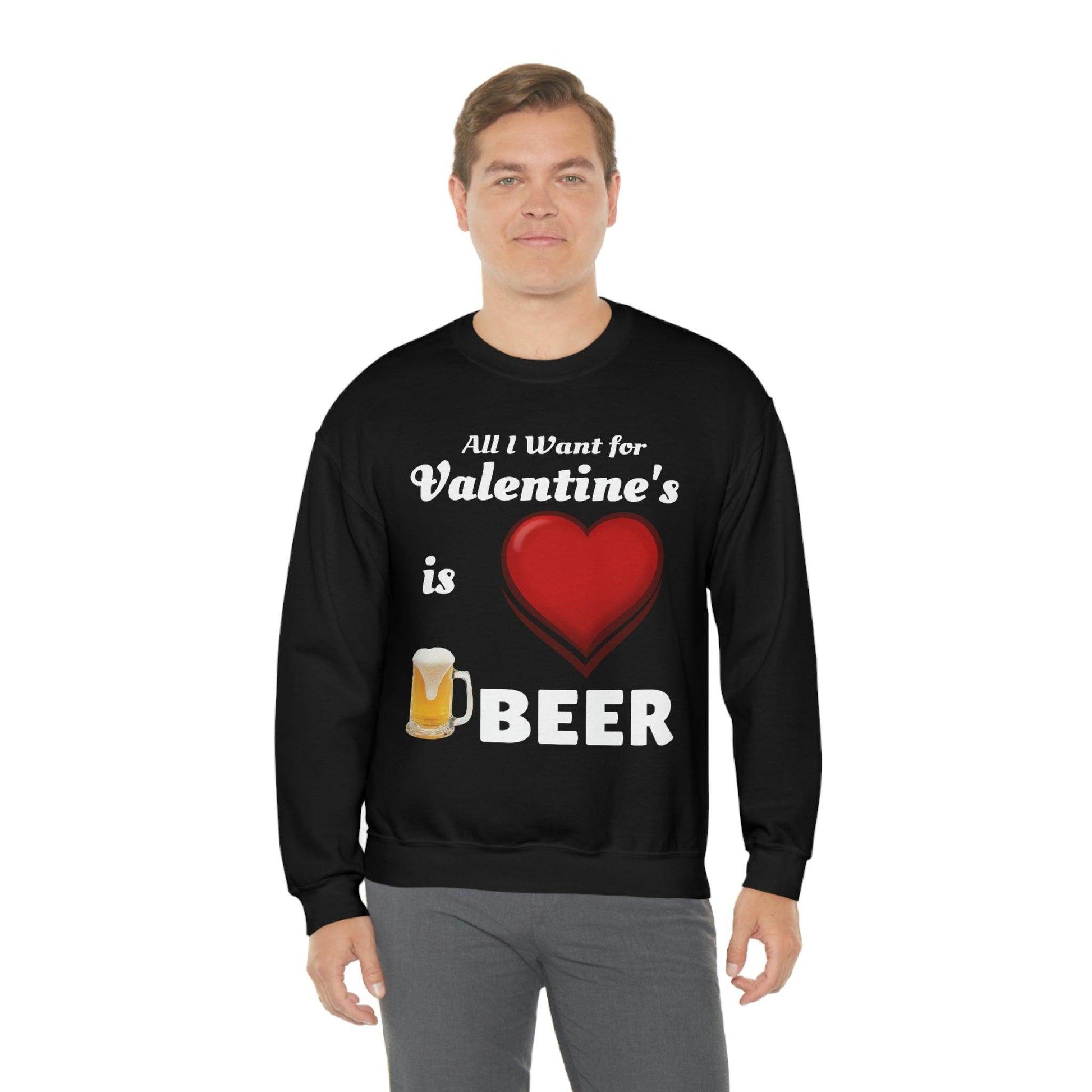 All I want for Valentine's is Beer Sweatshirt - Giftsmojo