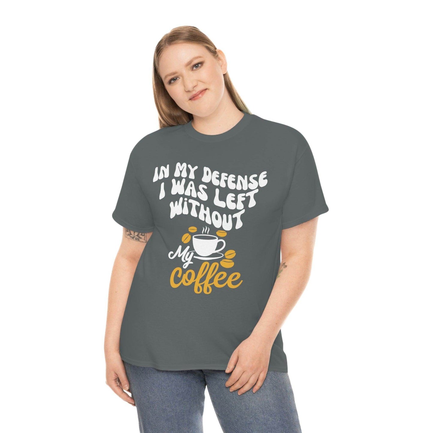 In My defense I was left without coffee Tee - Giftsmojo