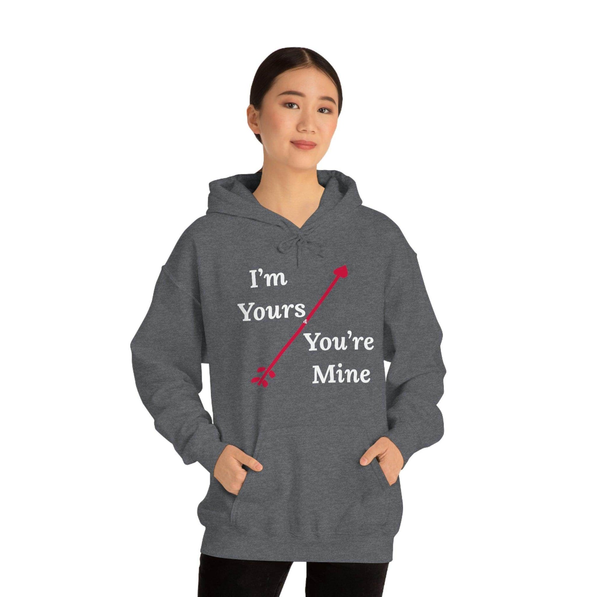 I'm Yours and You're Mine Hooded Sweatshirt - Giftsmojo