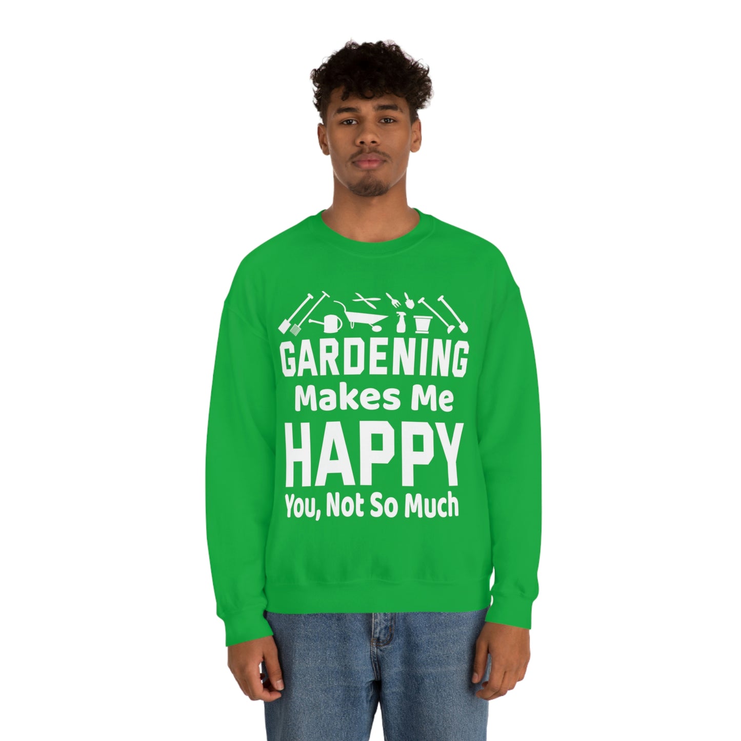 Gardening makes me Happy, You not so much, Garden sweatshirt, great for gardeners, garden shirt, plant lover shirt, nature lover shirt
