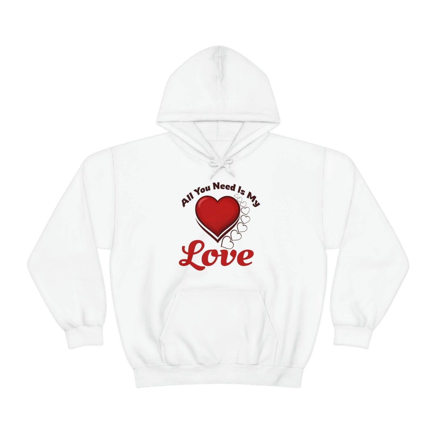 All you need is My Love Hooded Sweatshirt - Giftsmojo