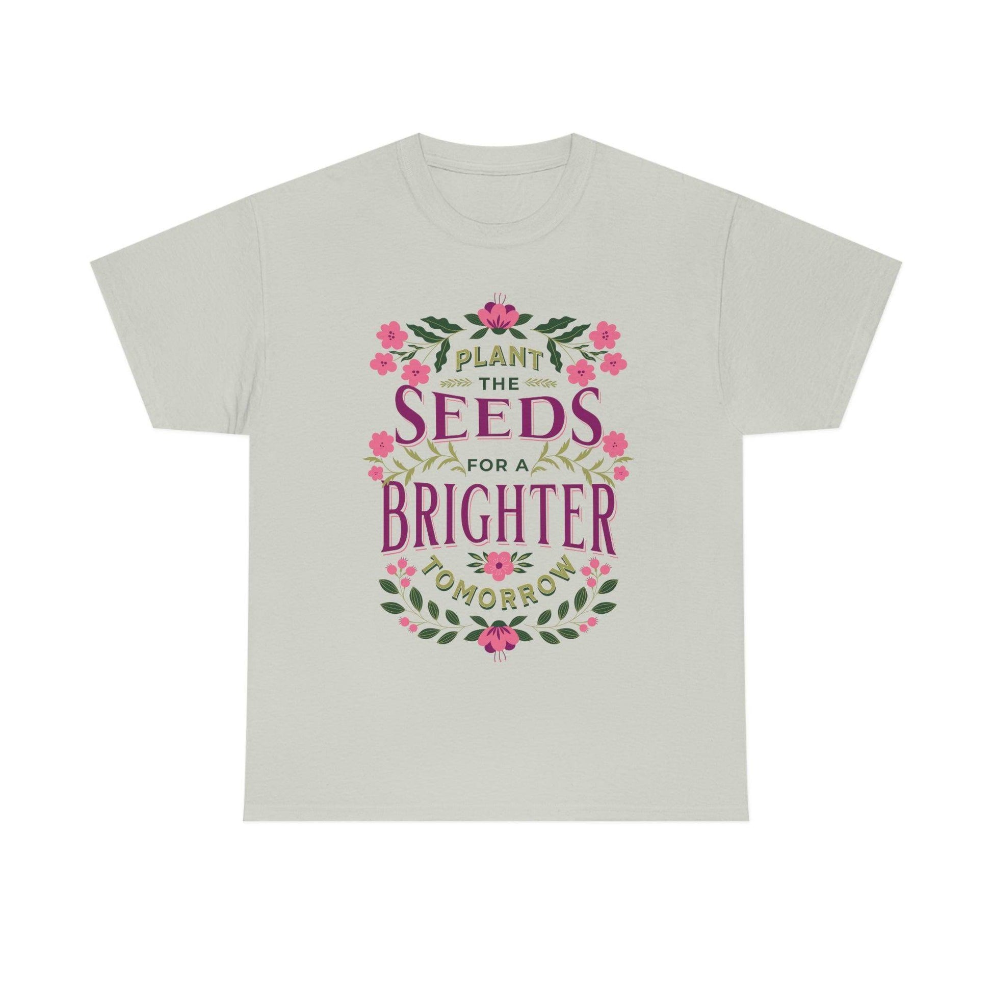 Plant the seeds for a Brighter tomorrow Tee - Giftsmojo