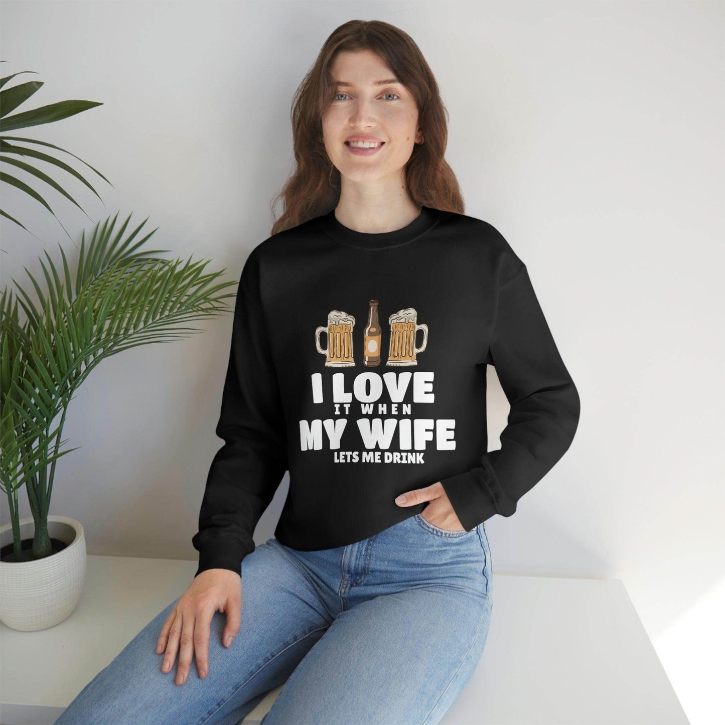 I Love It When MY Wife Lets me Drink Crewneck Sweatshirt - Giftsmojo