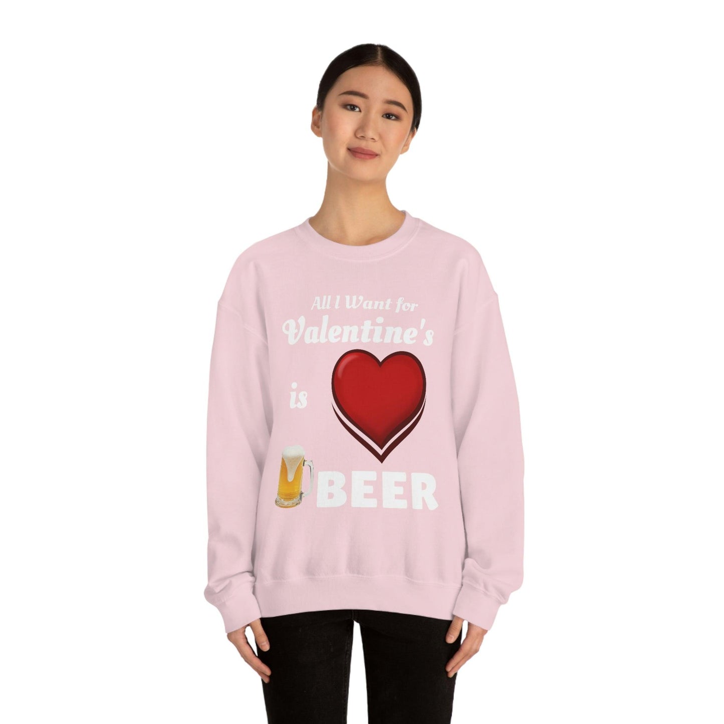 All I want for Valentine's is Beer Sweatshirt