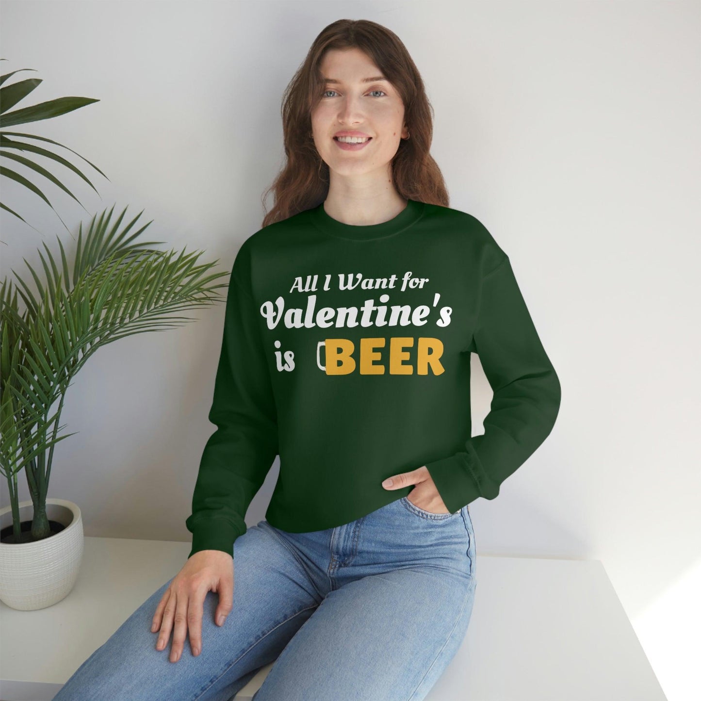 All I want for Valentine's is Beer Sweatshirt