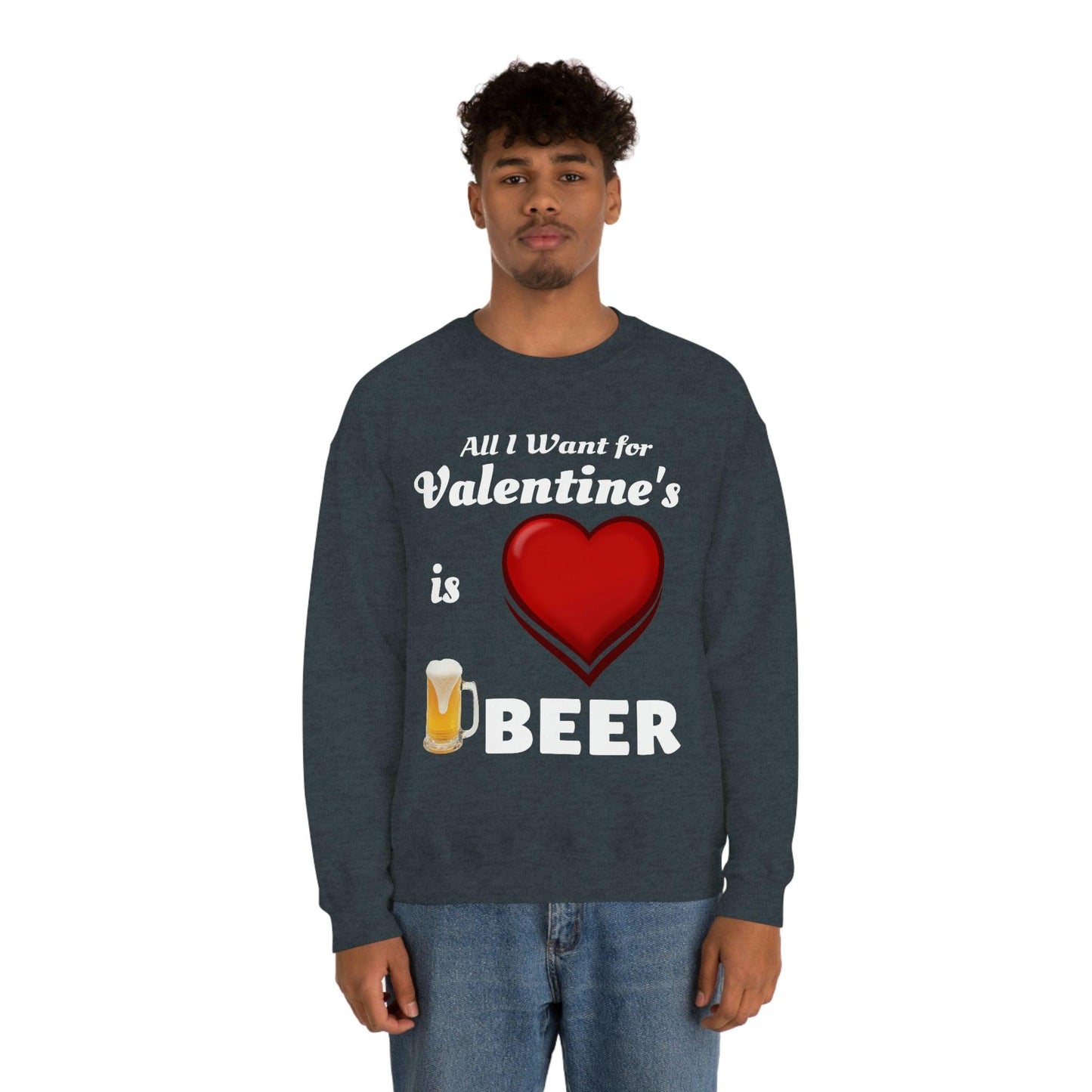 All I want for Valentine's is Beer Sweatshirt