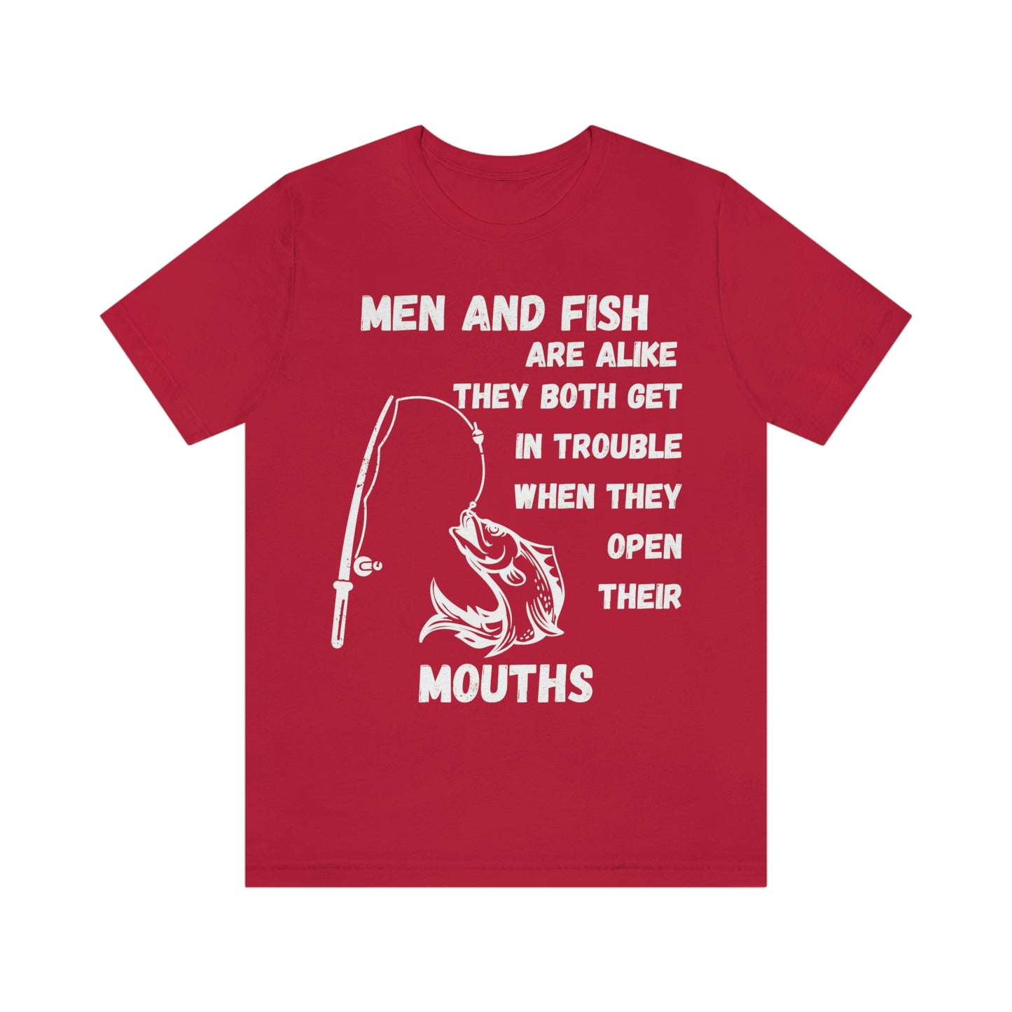 Men and Fish are Alike - Funny fishing shirt