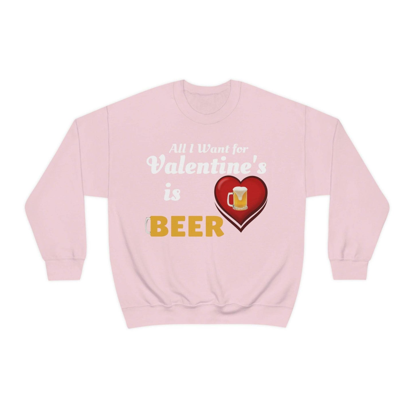 All I want for Valentine's is Beer Sweatshirt - Giftsmojo