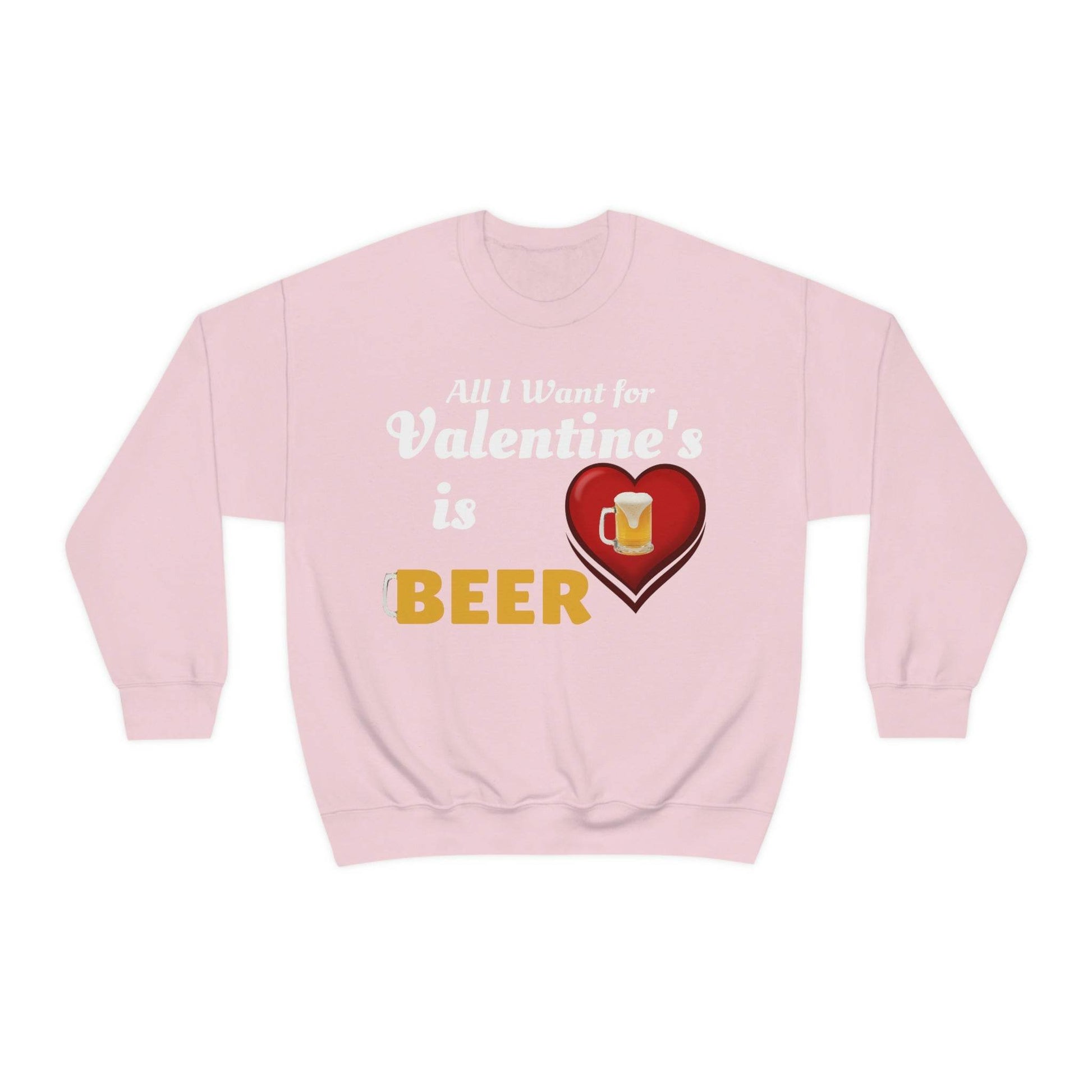 All I want for Valentine's is Beer Sweatshirt - Giftsmojo