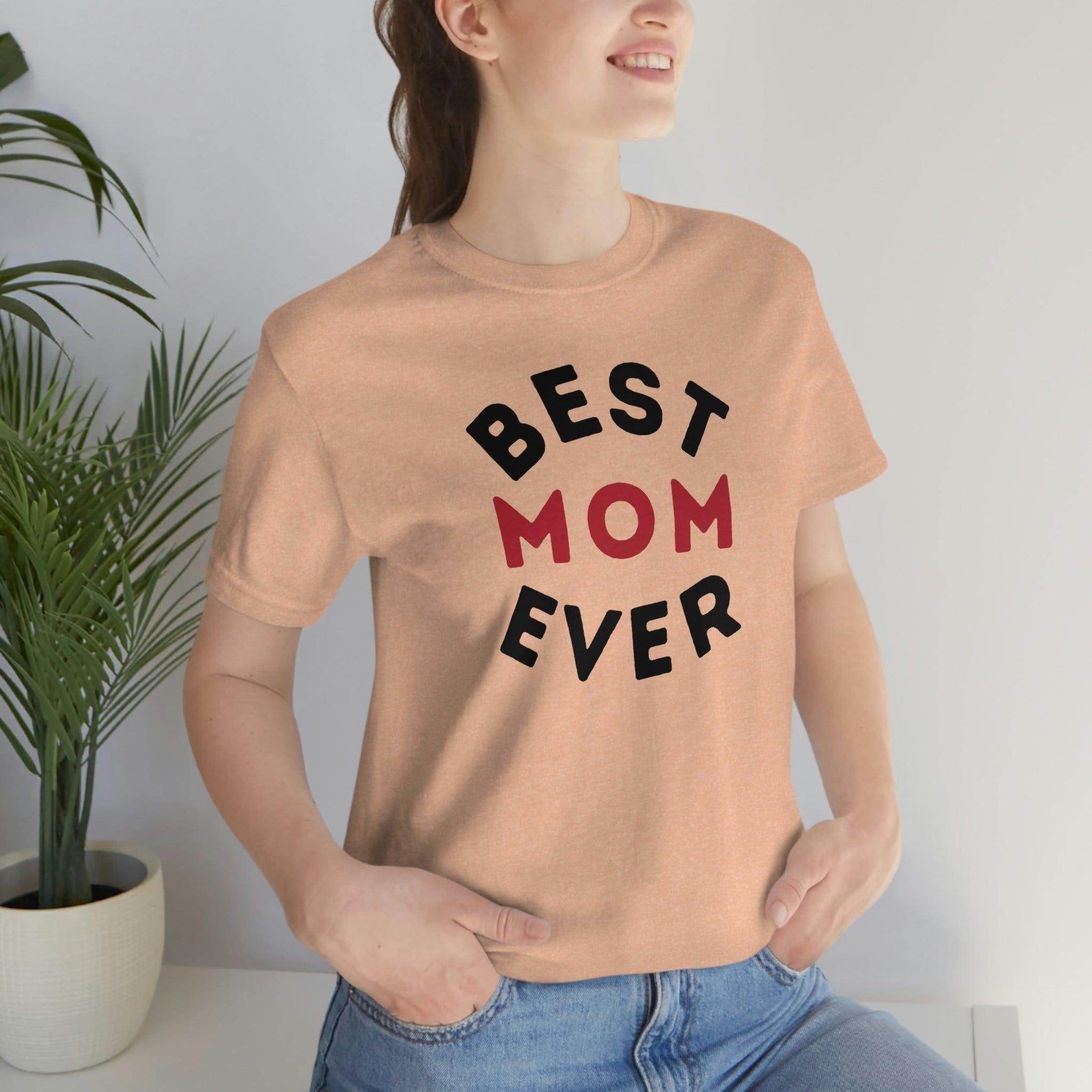 Best Mom Ever Shirt, Mothers day shirt, gift for mom, Mom birthday gift, Mothers day t shirts, Mothers shirts, Best mothers day gifta - Giftsmojo