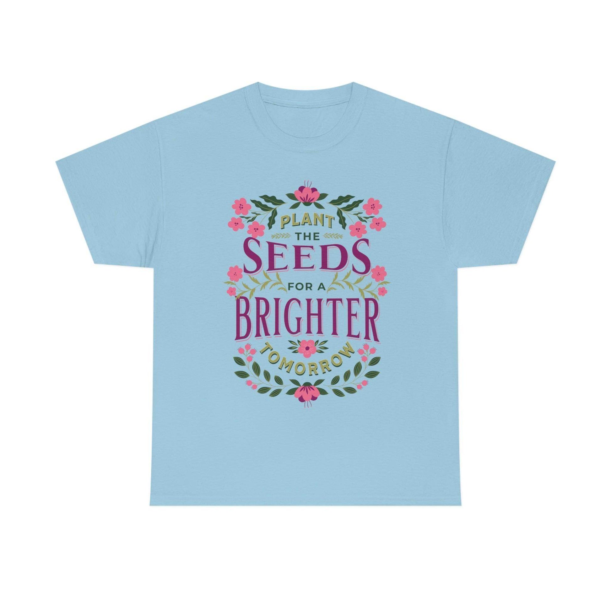Plant the seeds for a Brighter tomorrow Tee - Giftsmojo