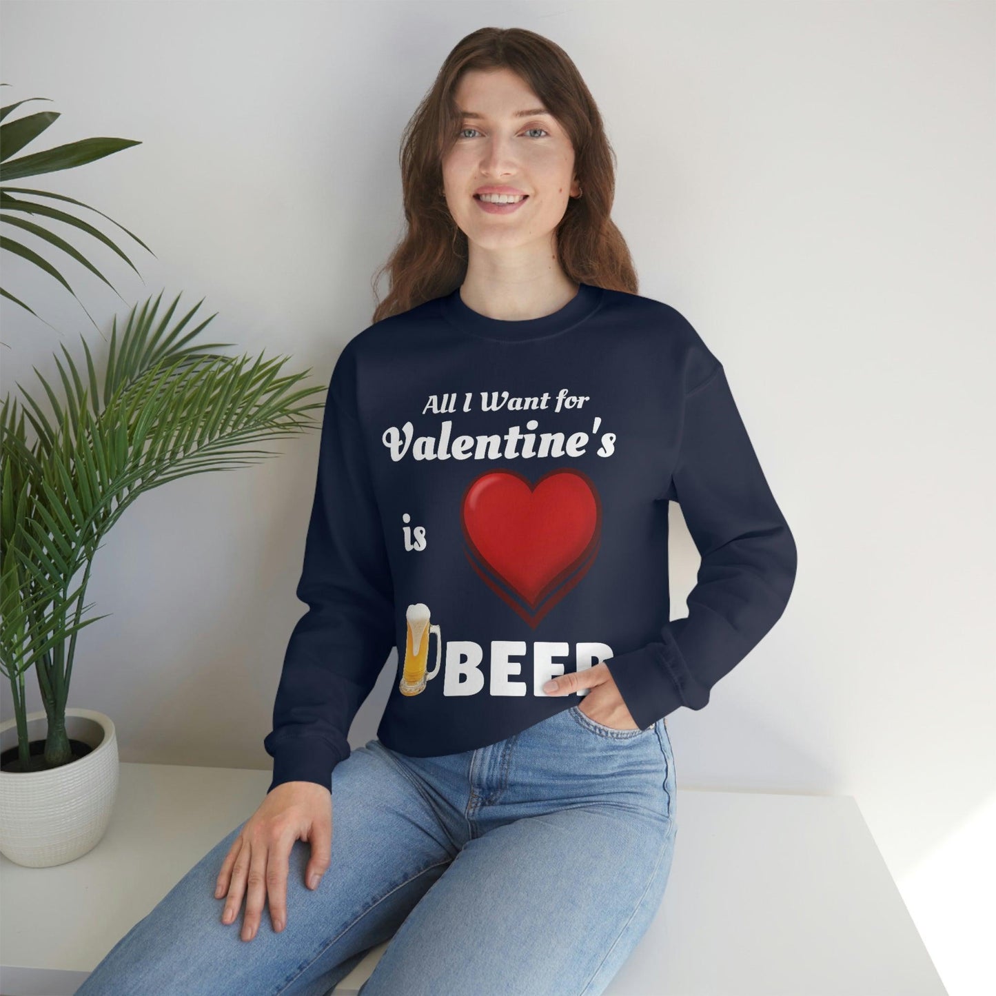All I want for Valentine's is Beer Sweatshirt