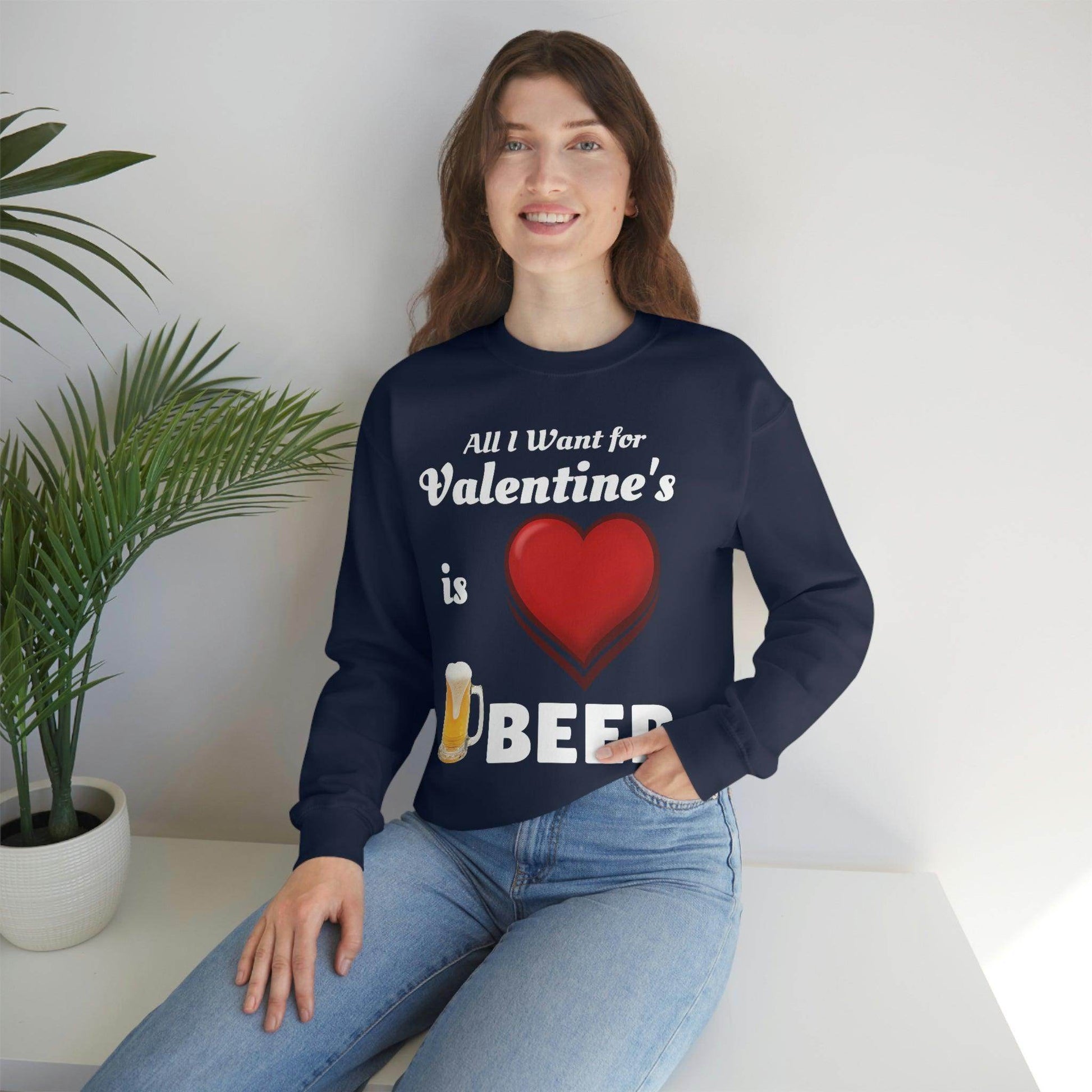 All I want for Valentine's is Beer Sweatshirt - Giftsmojo