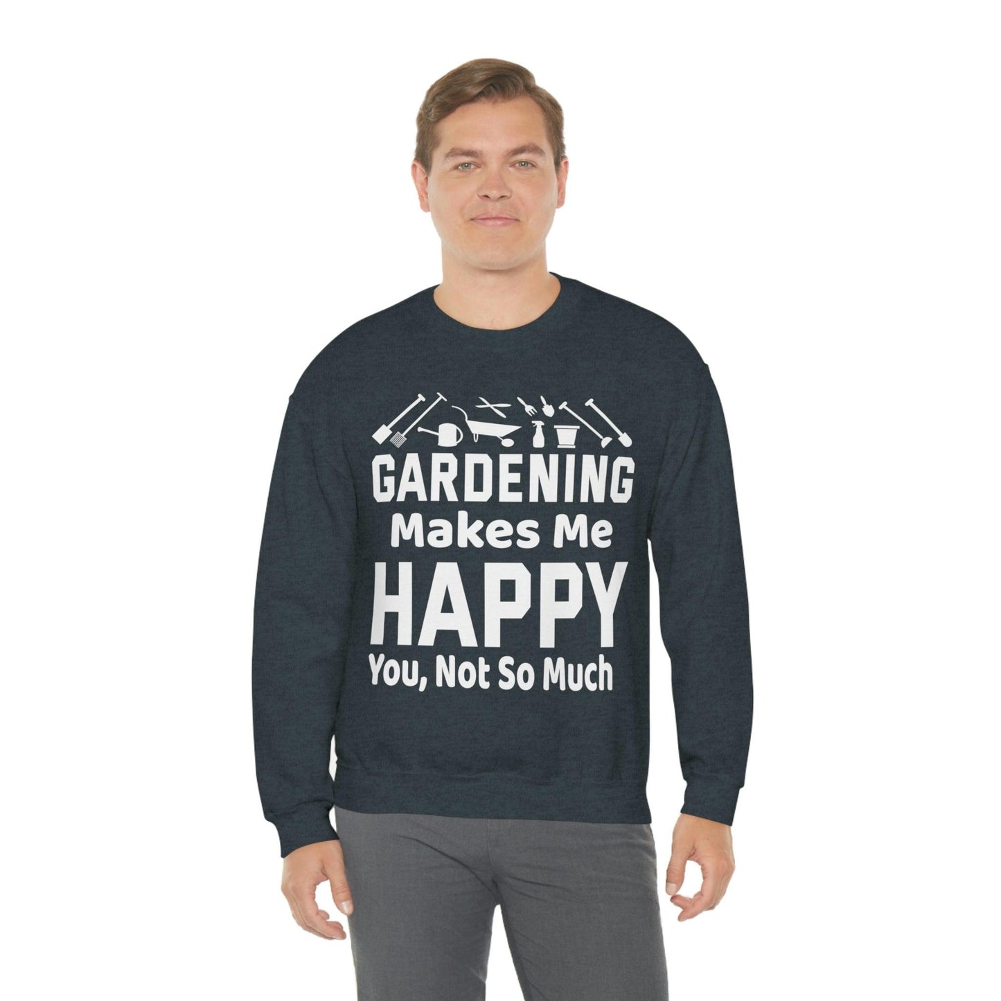 Gardening makes me Happy, You not so much, Garden sweatshirt, great for gardeners, garden shirt, plant lover shirt, nature lover shirt - Giftsmojo